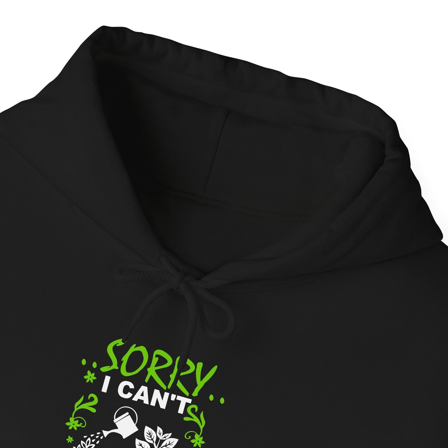 Sorry I Can't My Plants Need Me Hooded Sweatshirt
