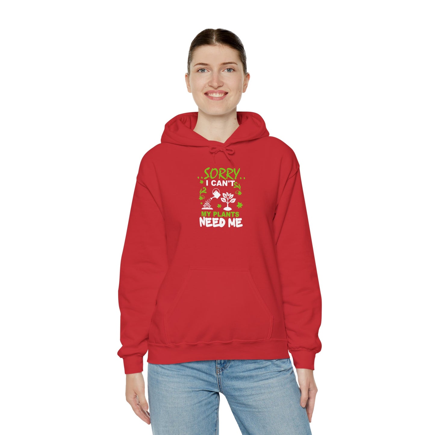 Sorry I Can't My Plants Need Me Hooded Sweatshirt