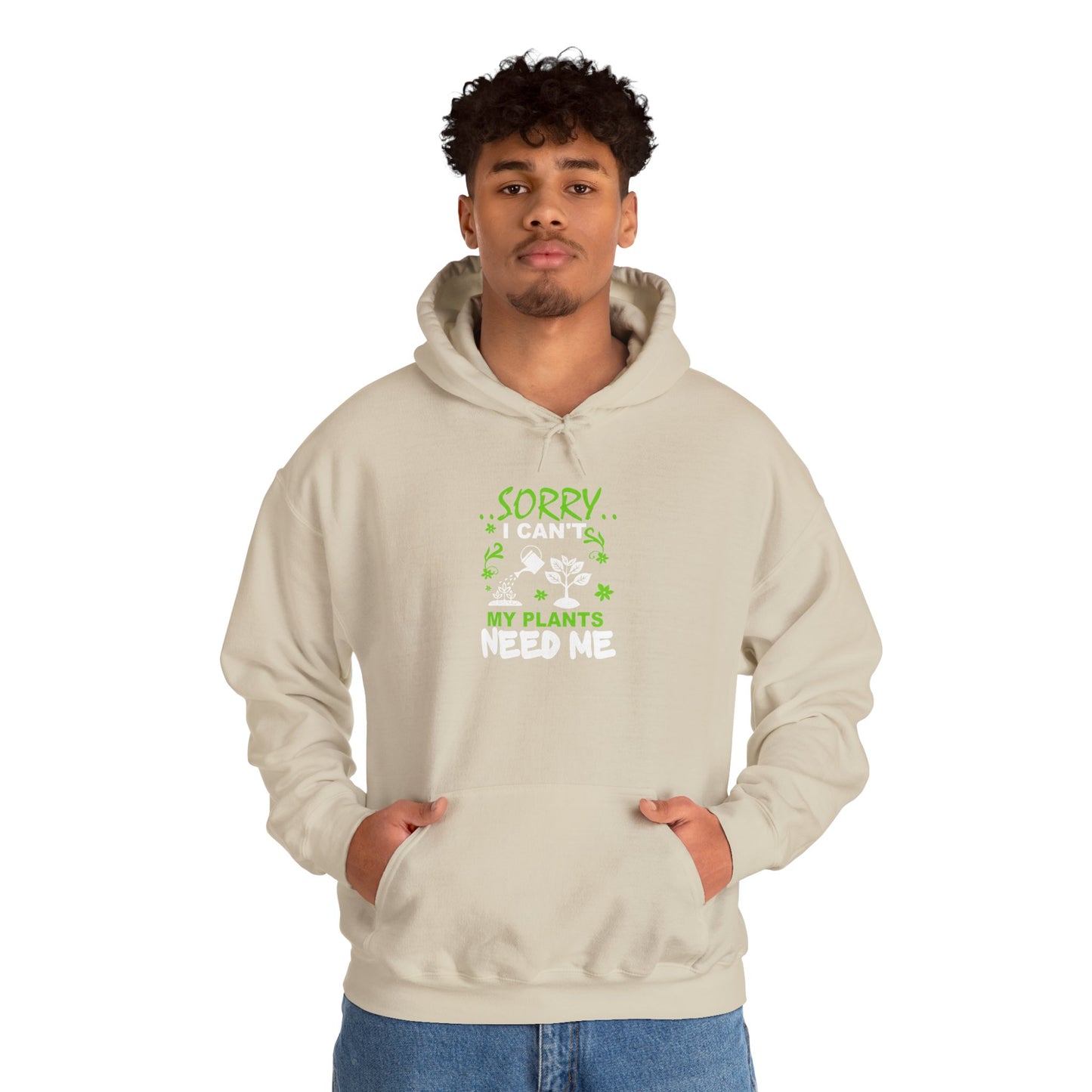 Sorry I Can't My Plants Need Me Hooded Sweatshirt