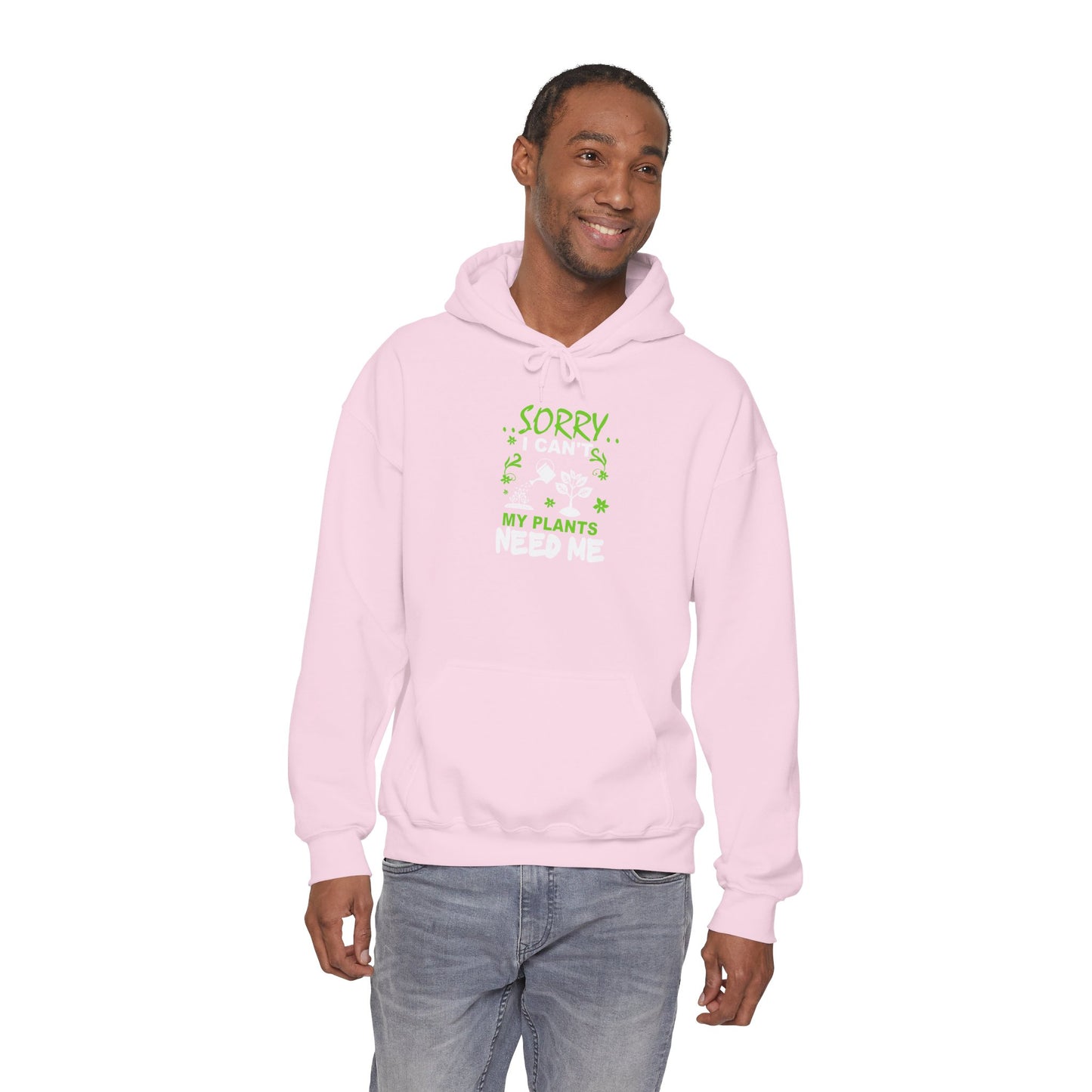 Sorry I Can't My Plants Need Me Hooded Sweatshirt
