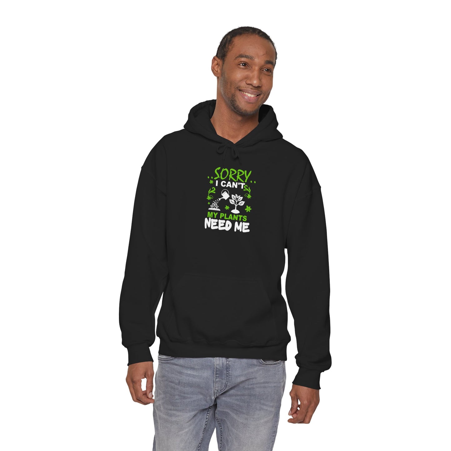 Sorry I Can't My Plants Need Me Hooded Sweatshirt