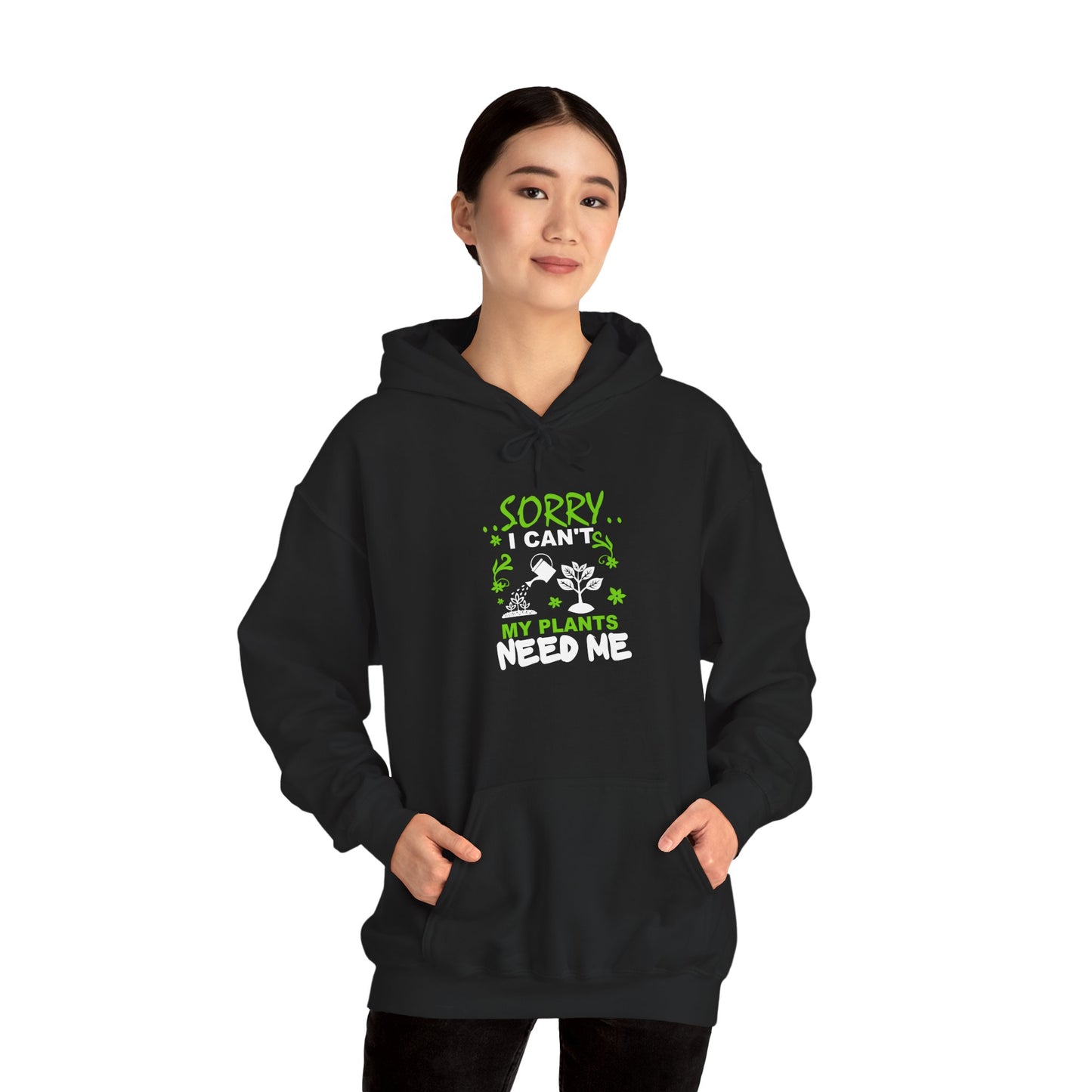 Sorry I Can't My Plants Need Me Hooded Sweatshirt