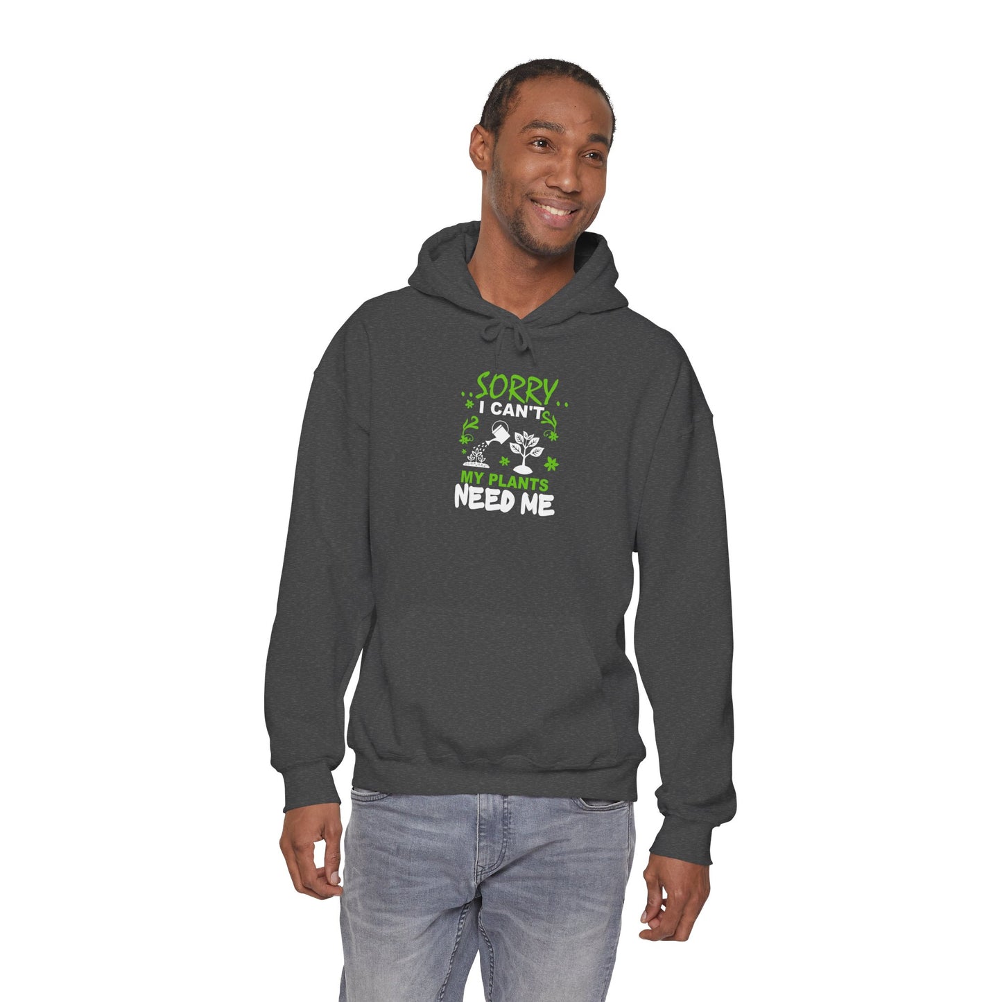 Sorry I Can't My Plants Need Me Hooded Sweatshirt