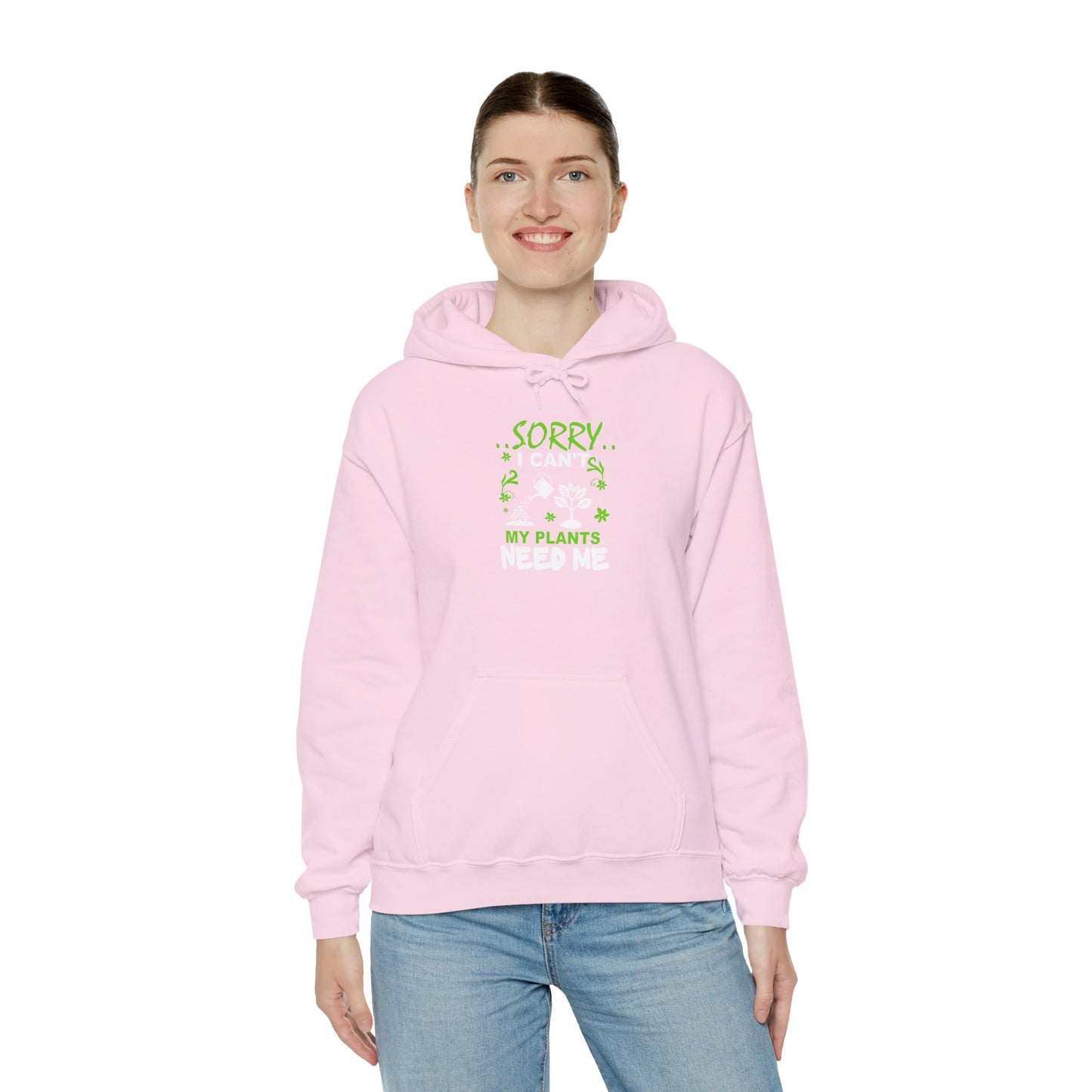 Sorry I Can't My Plants Need Me Hooded Sweatshirt
