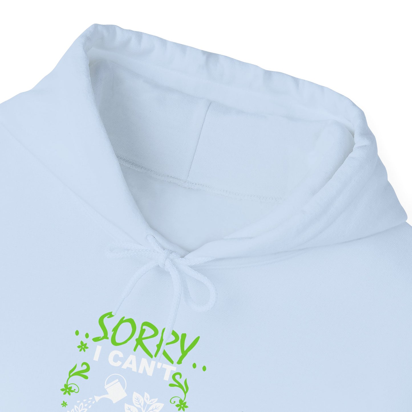 Sorry I Can't My Plants Need Me Hooded Sweatshirt