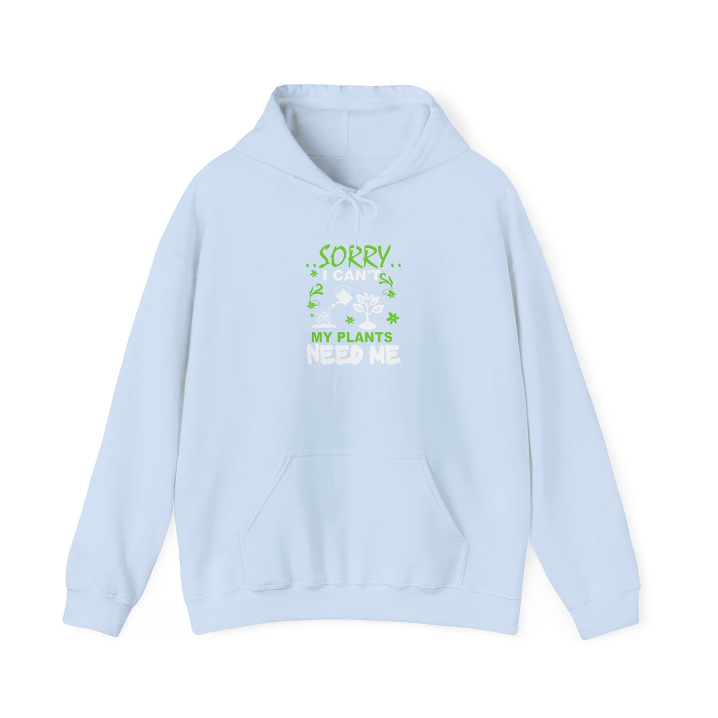 Sorry I Can't My Plants Need Me Hooded Sweatshirt