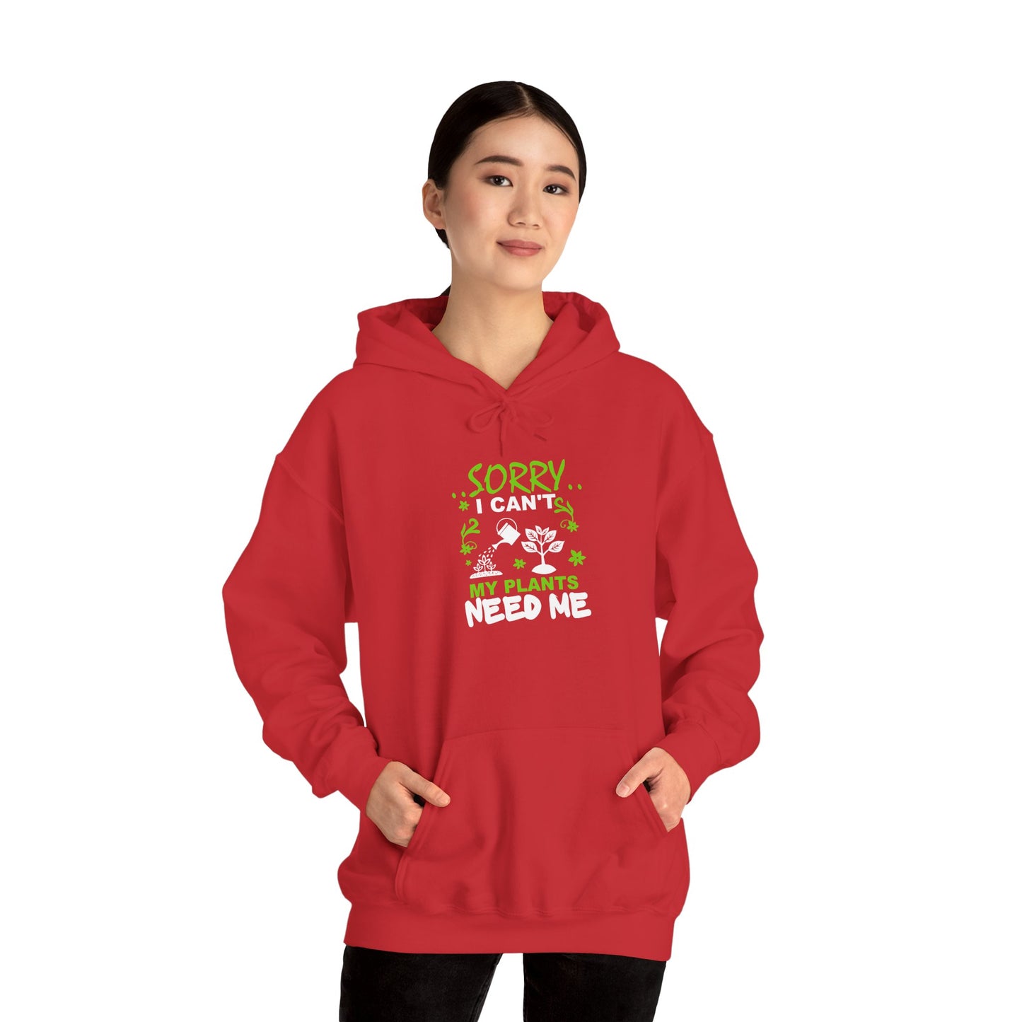 Sorry I Can't My Plants Need Me Hooded Sweatshirt