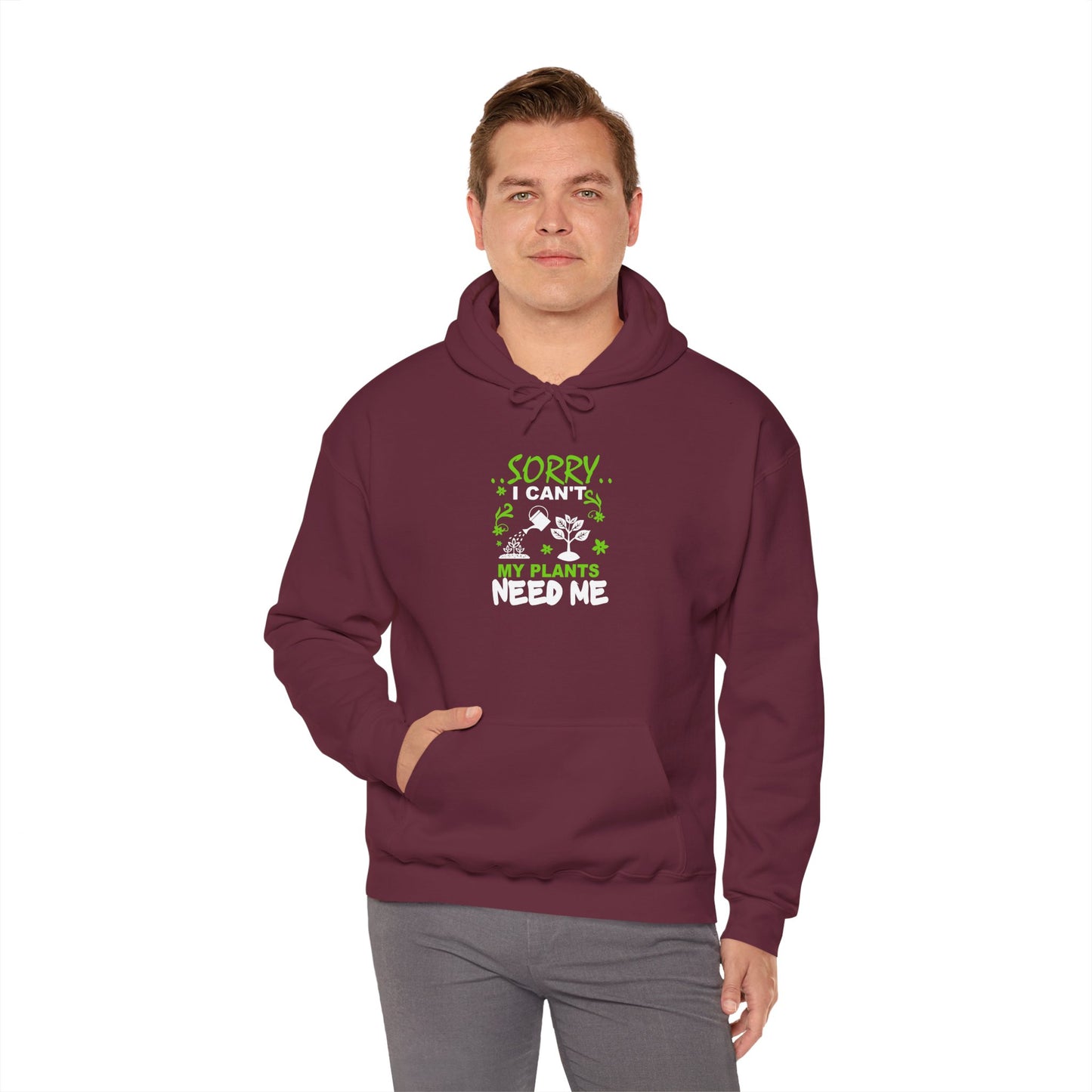 Sorry I Can't My Plants Need Me Hooded Sweatshirt