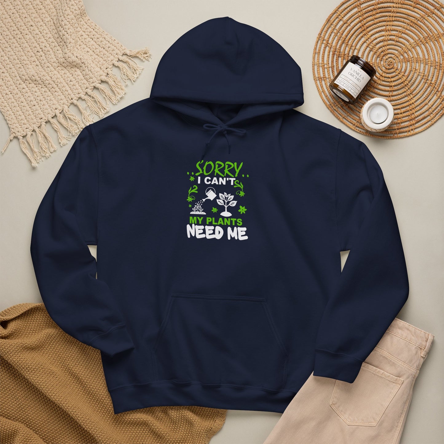 Sorry I Can't My Plants Need Me Hooded Sweatshirt