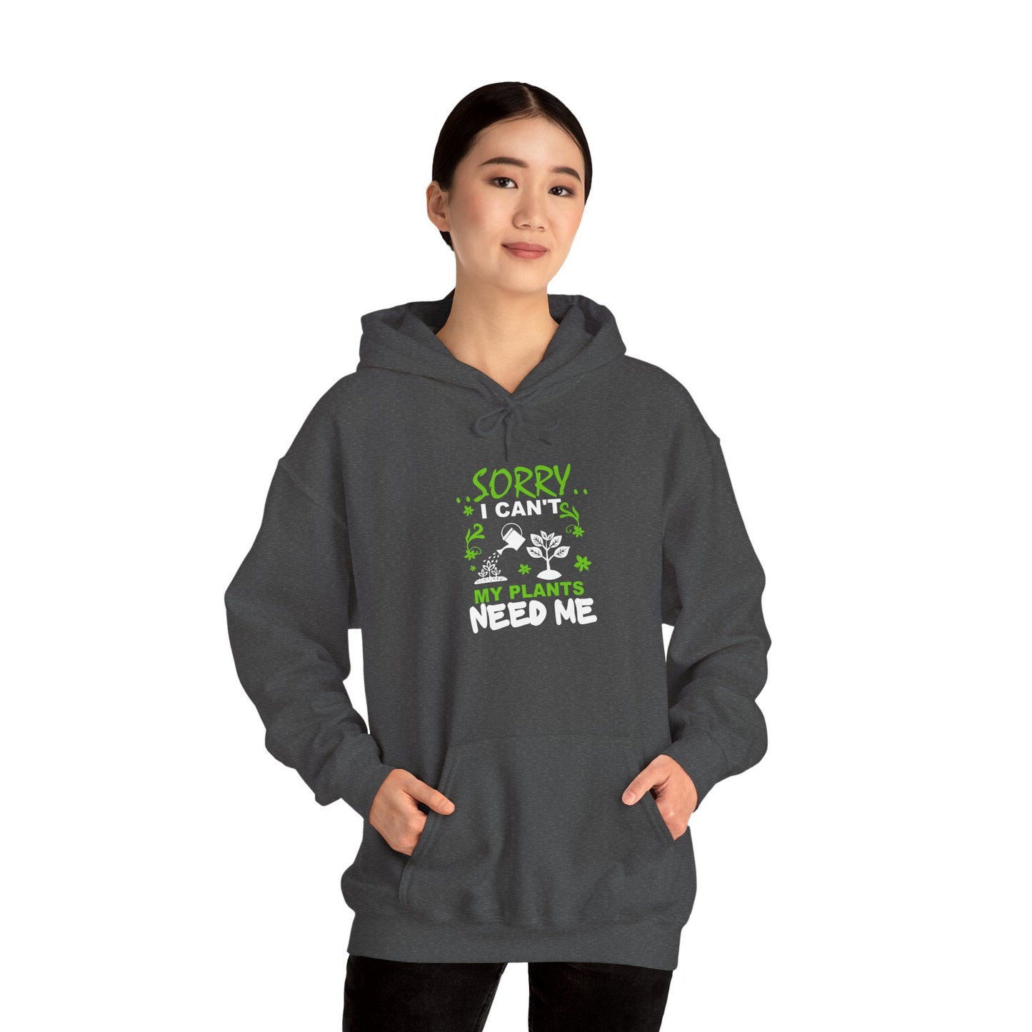 Sorry I Can't My Plants Need Me Hooded Sweatshirt