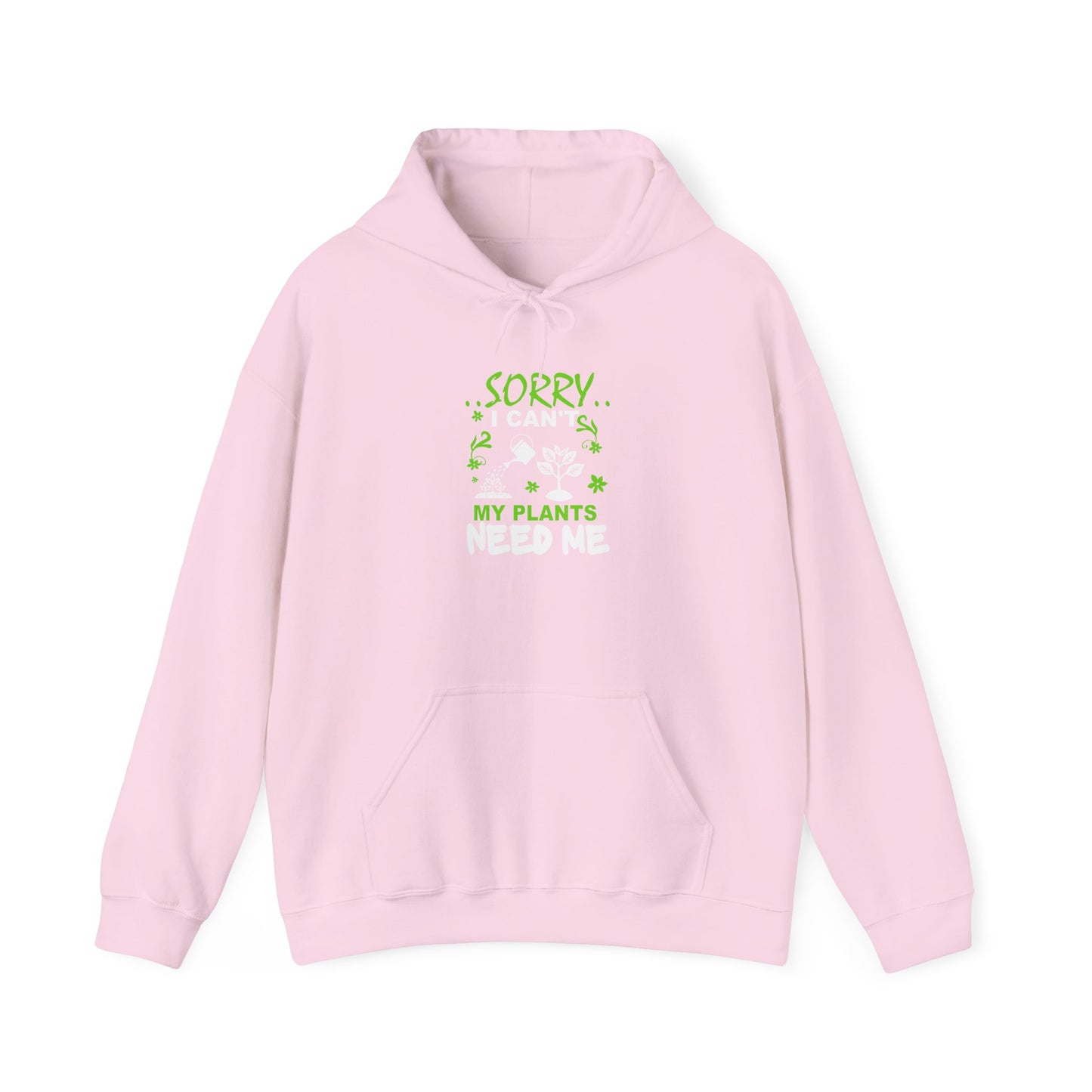 Sorry I Can't My Plants Need Me Hooded Sweatshirt