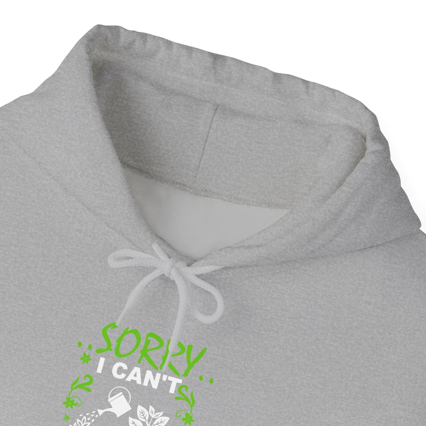 Sorry I Can't My Plants Need Me Hooded Sweatshirt