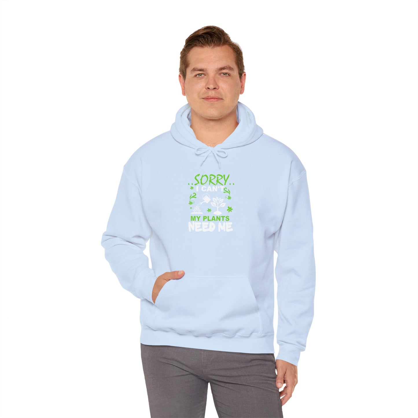 Sorry I Can't My Plants Need Me Hooded Sweatshirt