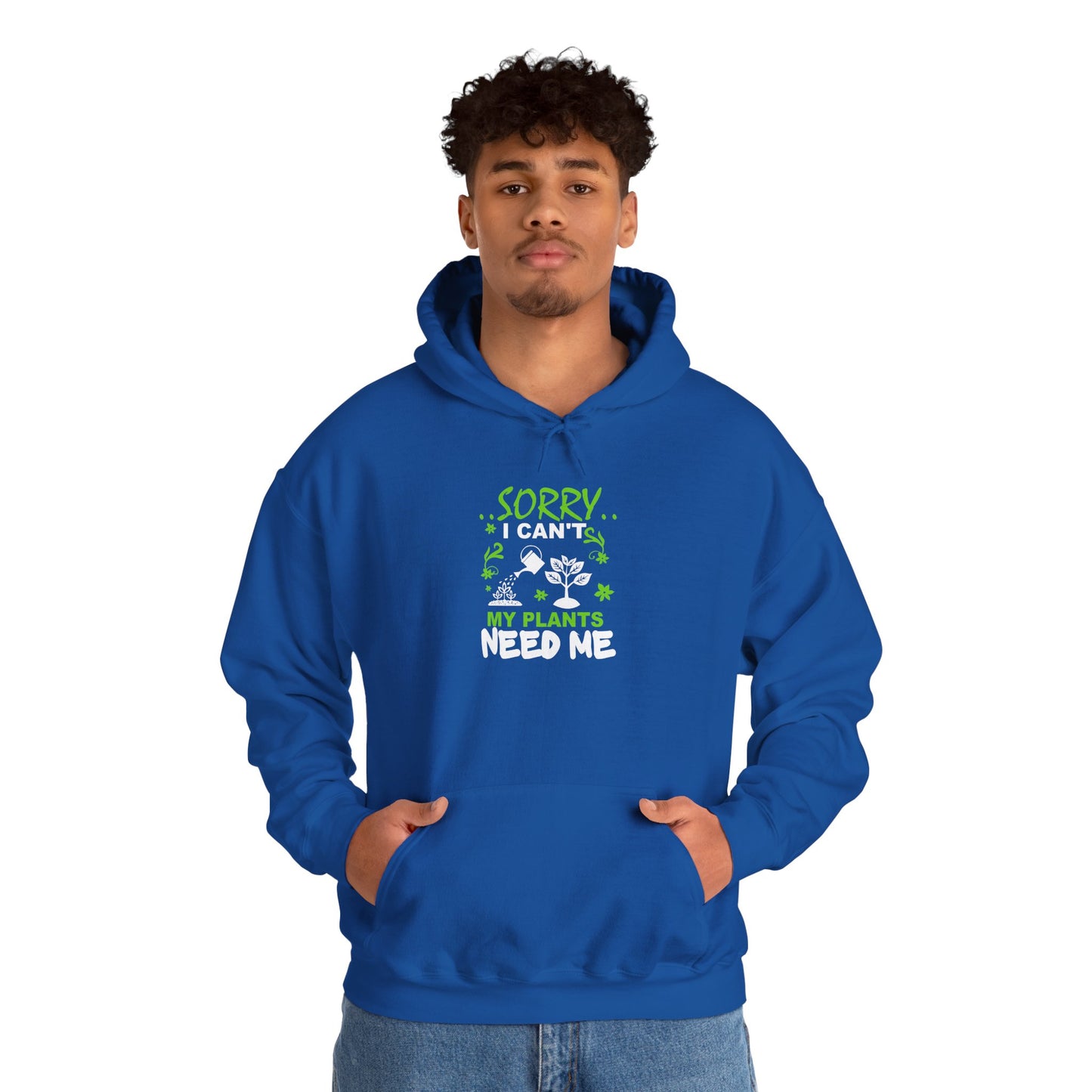 Sorry I Can't My Plants Need Me Hooded Sweatshirt