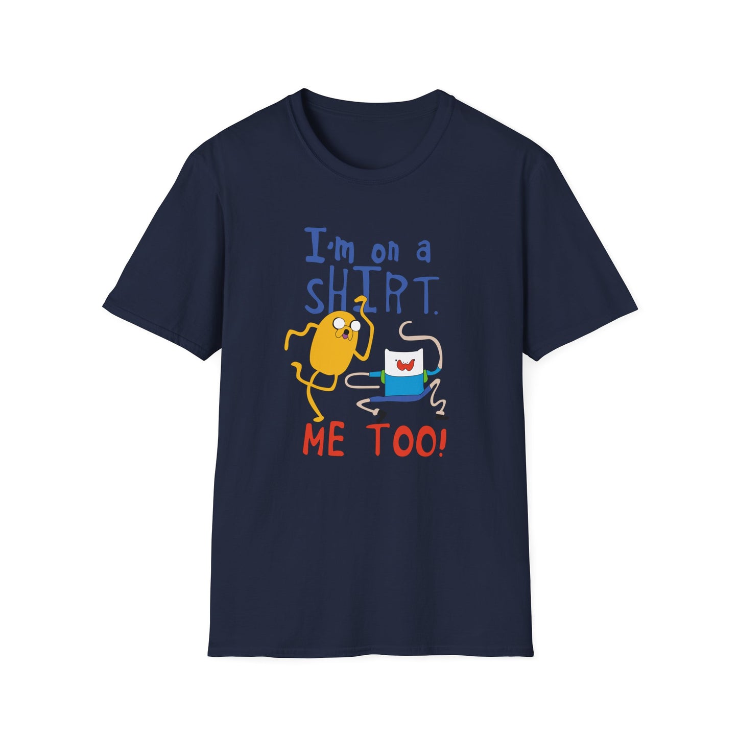 ADVENTURE TIME with Finn & Jake I'm on a Shirt. Me Too! — Funny Cartoon Jake & Cat Graphic Tee