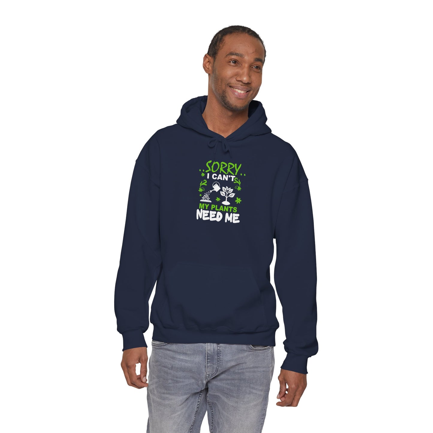 Sorry I Can't My Plants Need Me Hooded Sweatshirt
