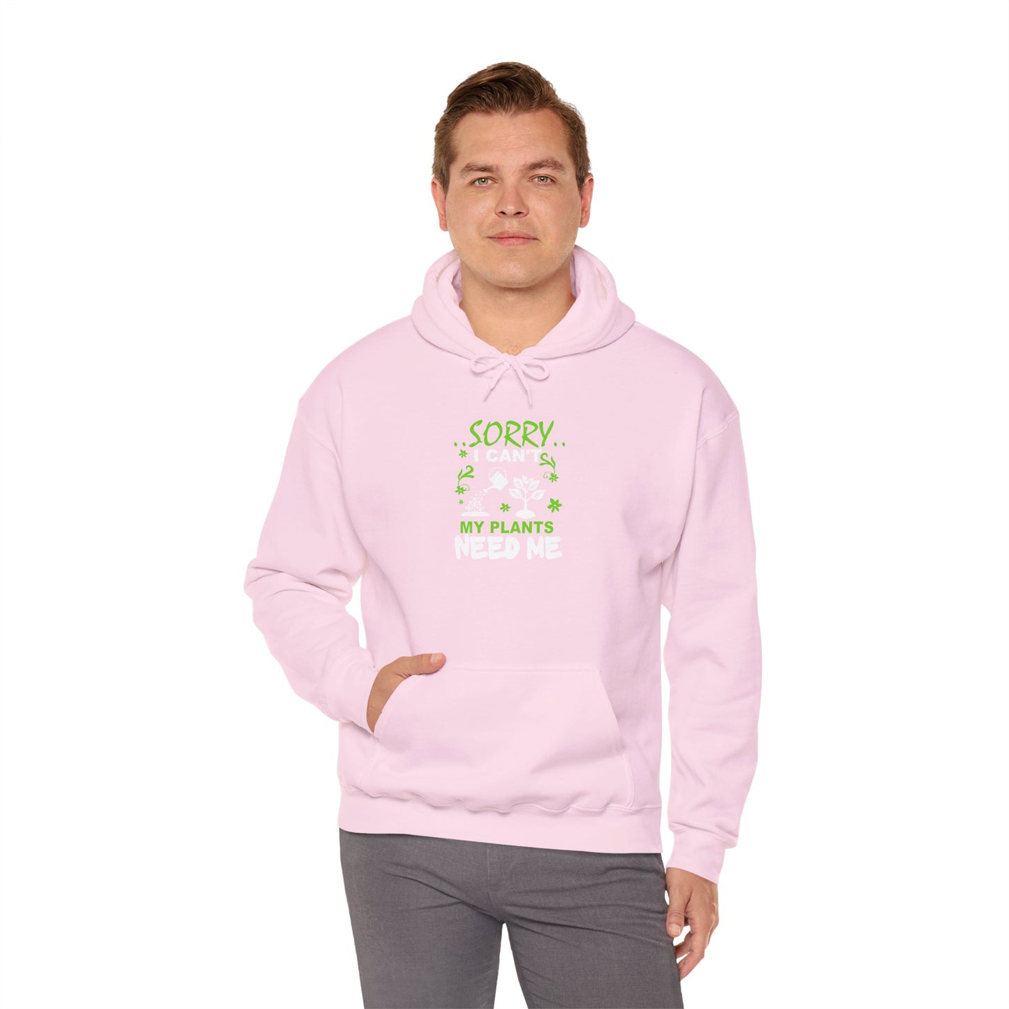 Sorry I Can't My Plants Need Me Hooded Sweatshirt