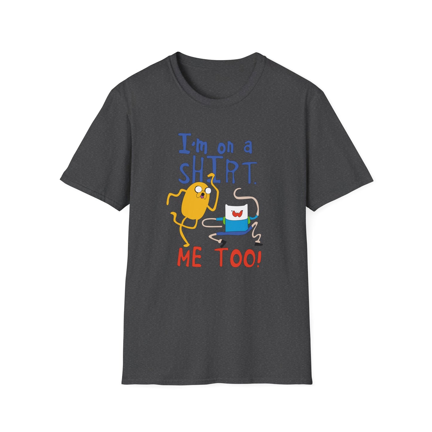 ADVENTURE TIME with Finn & Jake I'm on a Shirt. Me Too! — Funny Cartoon Jake & Cat Graphic Tee