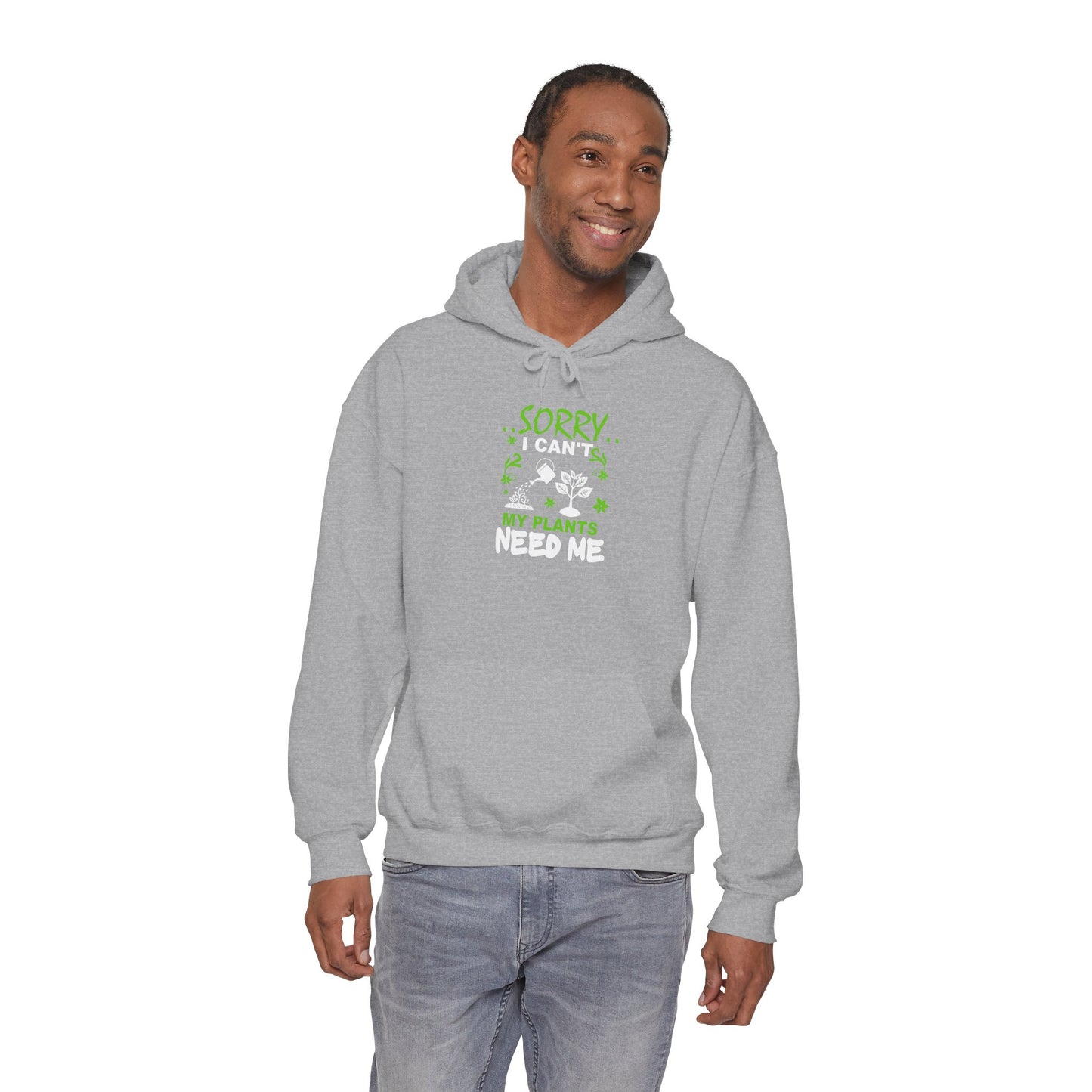Sorry I Can't My Plants Need Me Hooded Sweatshirt