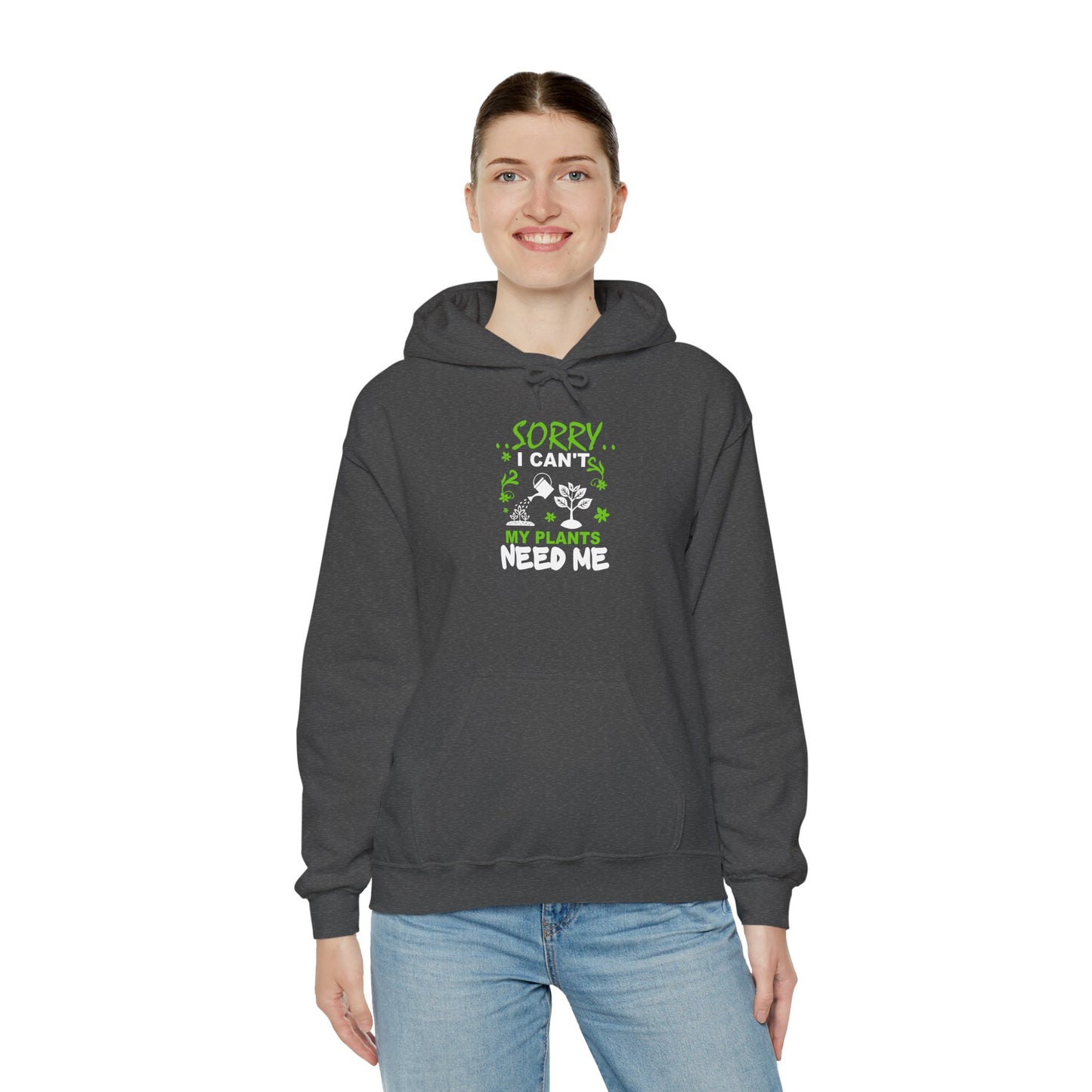 Sorry I Can't My Plants Need Me Hooded Sweatshirt