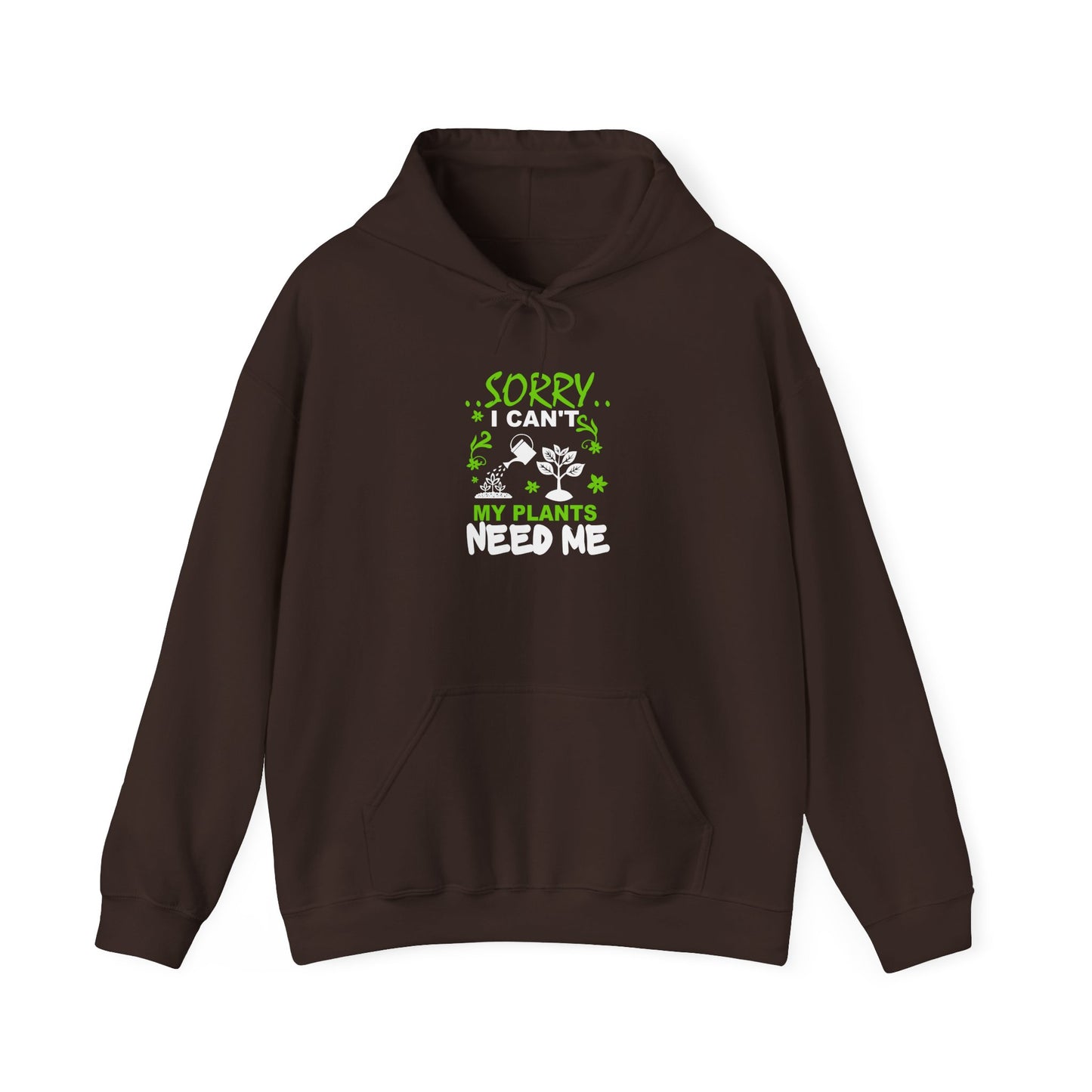 Sorry I Can't My Plants Need Me Hooded Sweatshirt