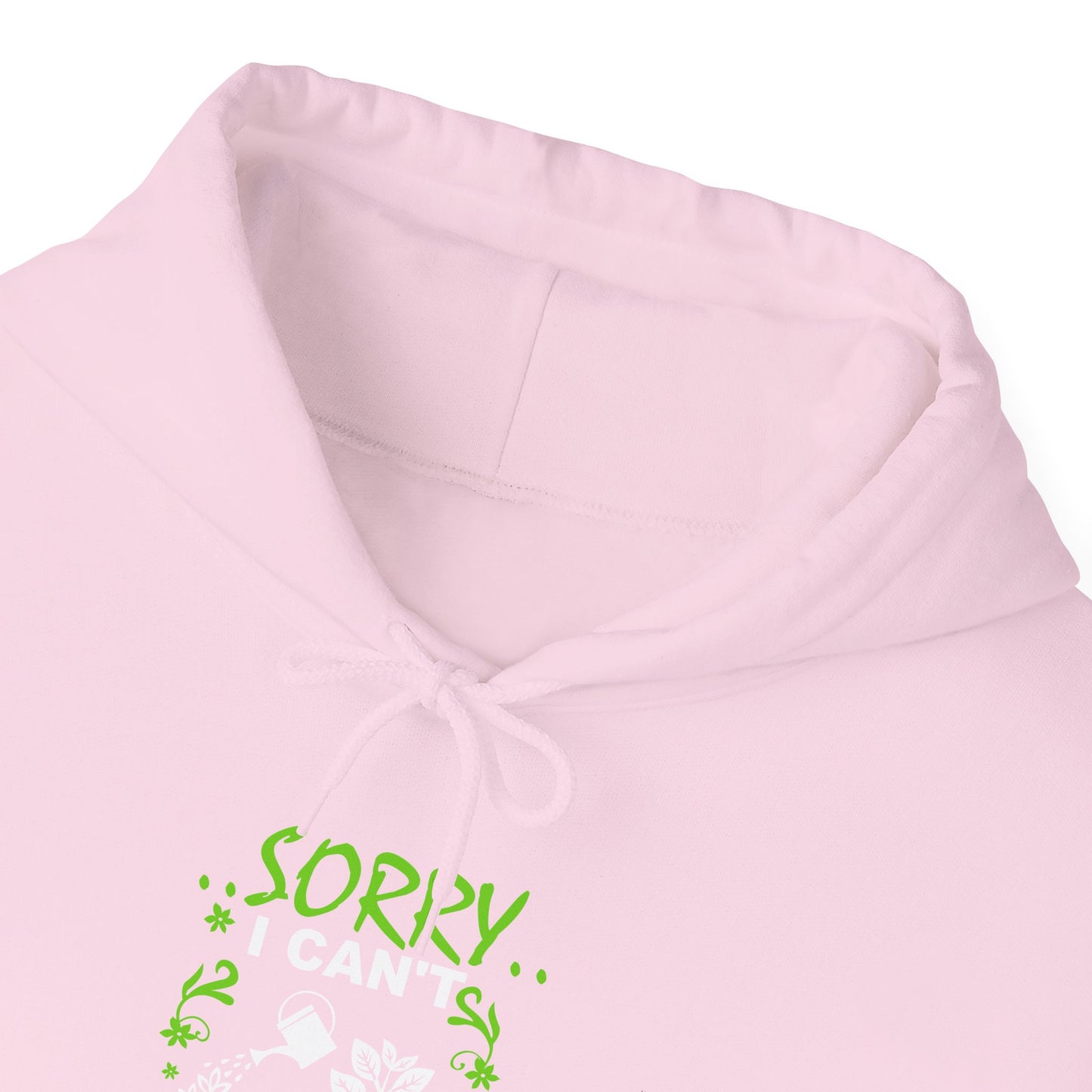 Sorry I Can't My Plants Need Me Hooded Sweatshirt