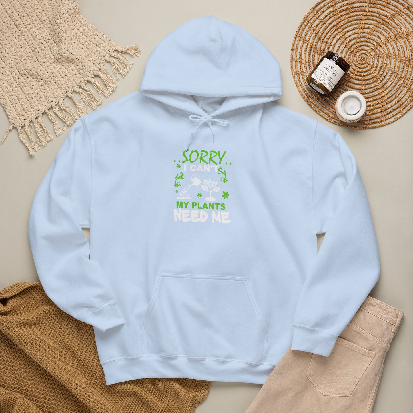 Sorry I Can't My Plants Need Me Hooded Sweatshirt