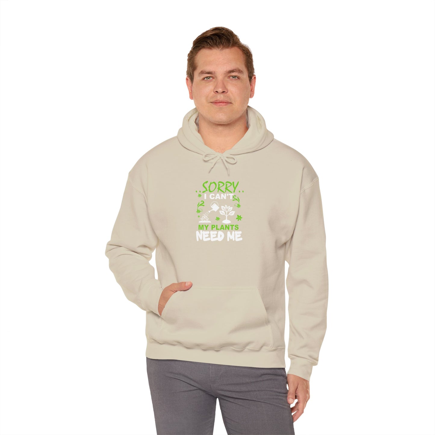 Sorry I Can't My Plants Need Me Hooded Sweatshirt
