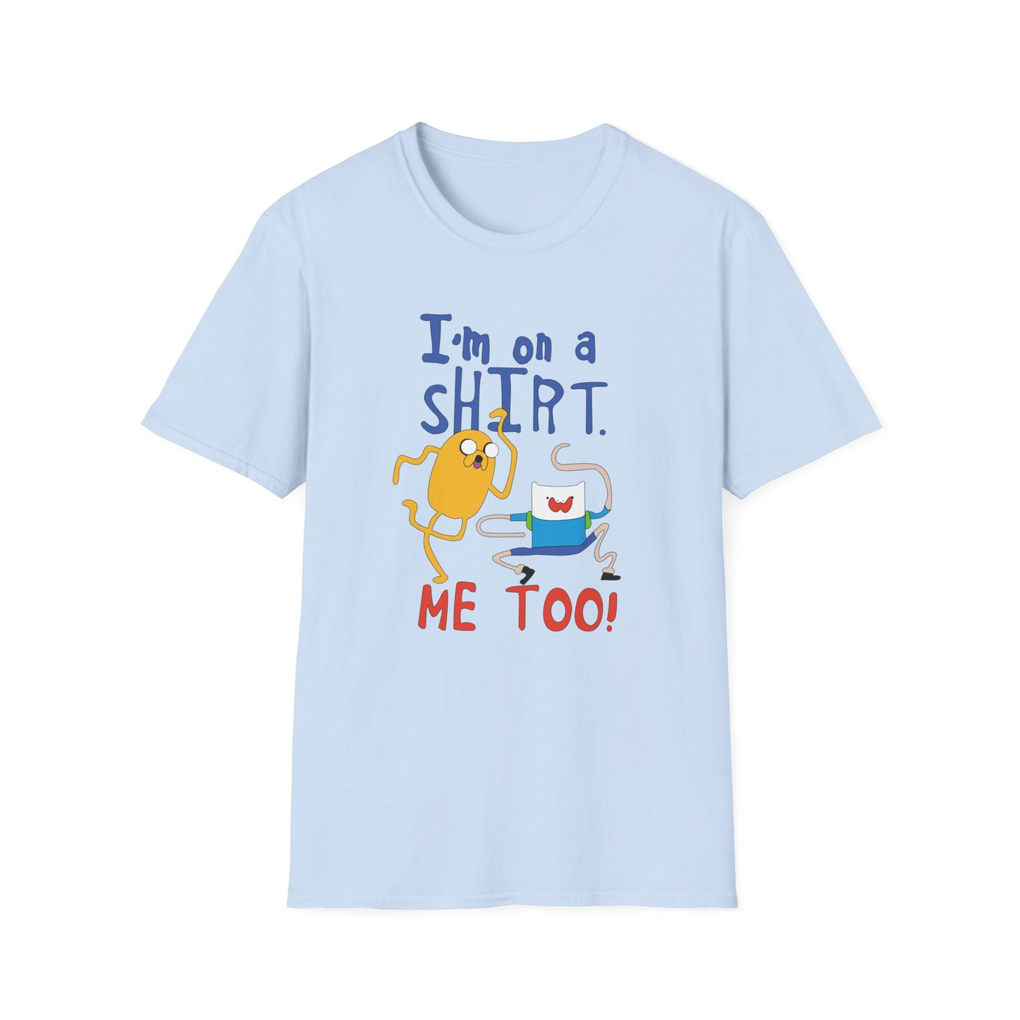 ADVENTURE TIME with Finn & Jake I'm on a Shirt. Me Too! — Funny Cartoon Jake & Cat Graphic Tee
