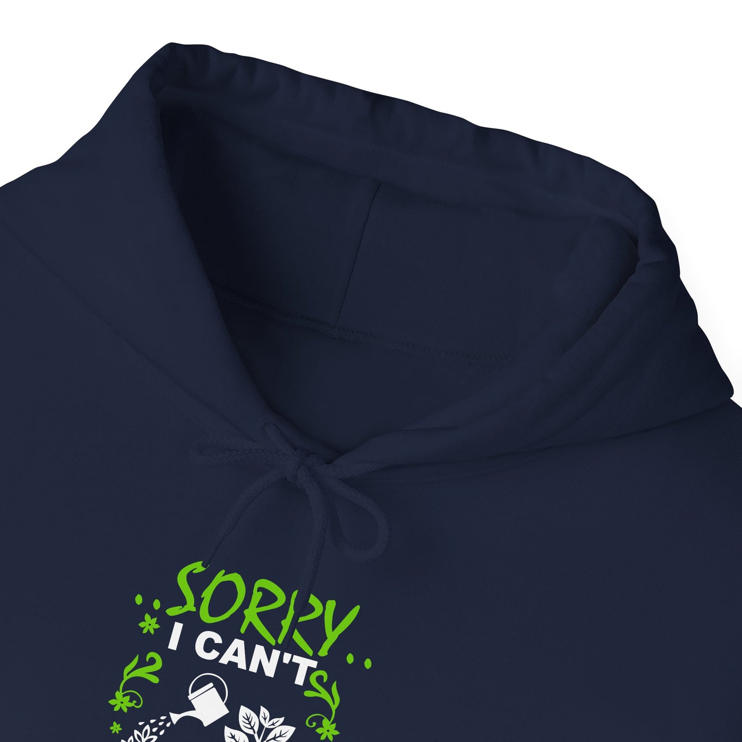 Sorry I Can't My Plants Need Me Hooded Sweatshirt