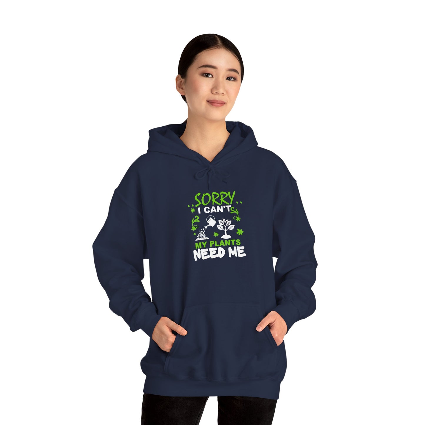 Sorry I Can't My Plants Need Me Hooded Sweatshirt