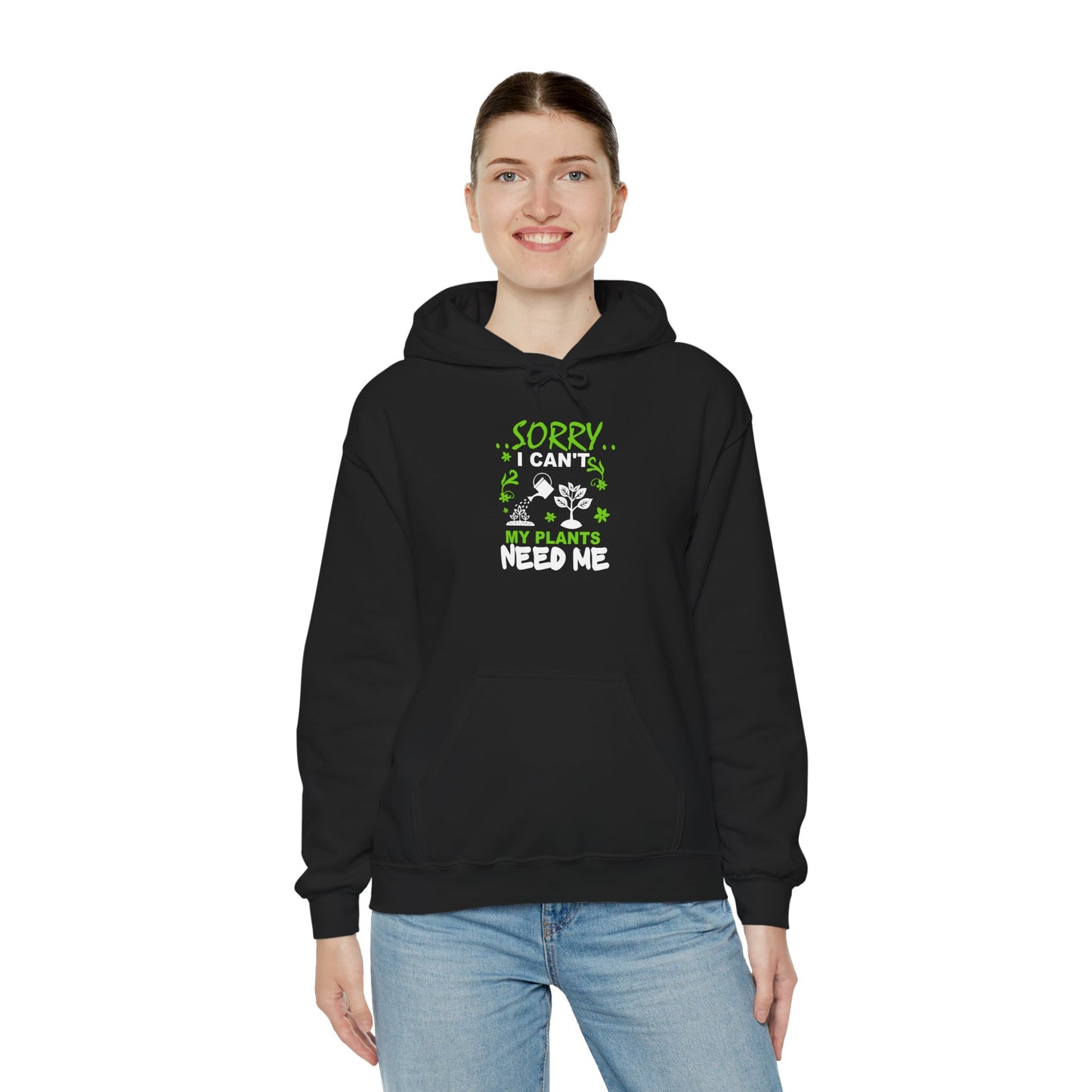 Sorry I Can't My Plants Need Me Hooded Sweatshirt
