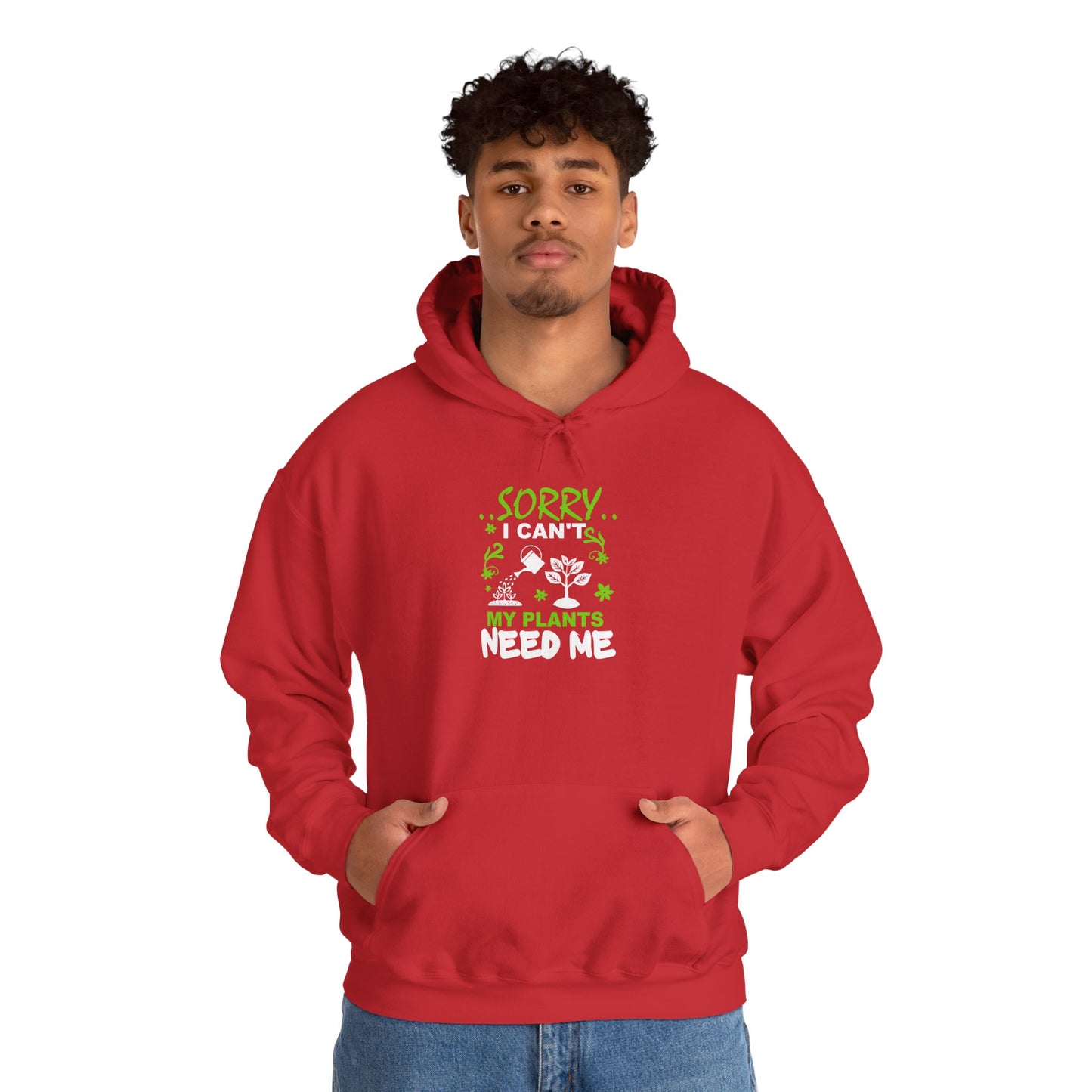 Sorry I Can't My Plants Need Me Hooded Sweatshirt