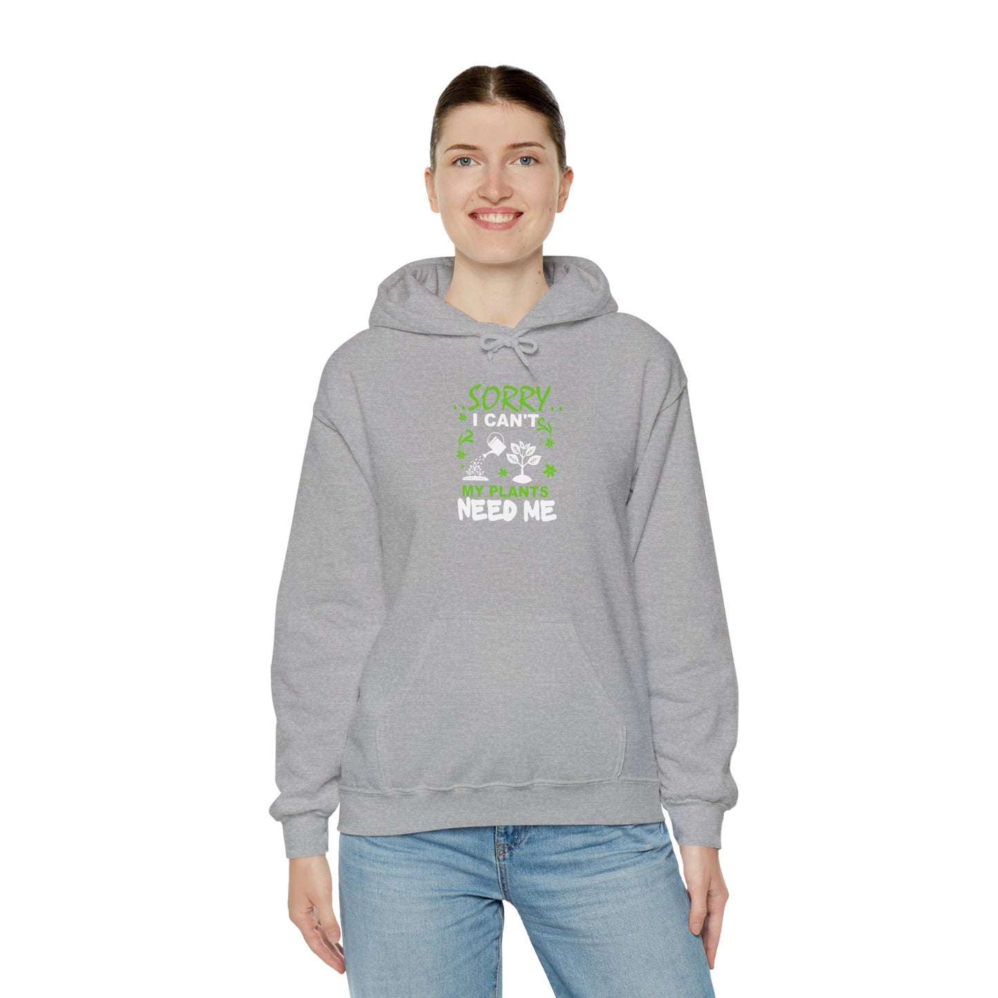 Sorry I Can't My Plants Need Me Hooded Sweatshirt