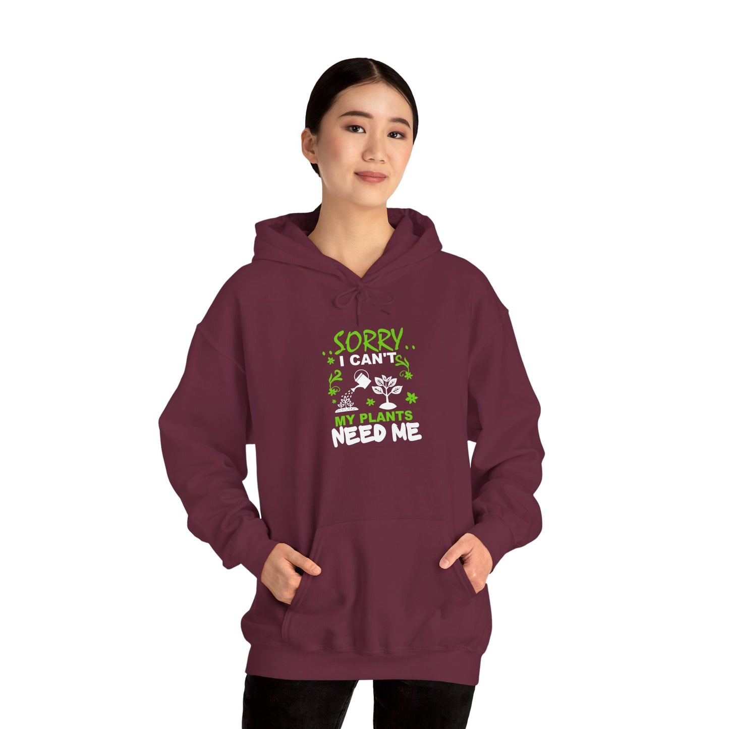 Sorry I Can't My Plants Need Me Hooded Sweatshirt