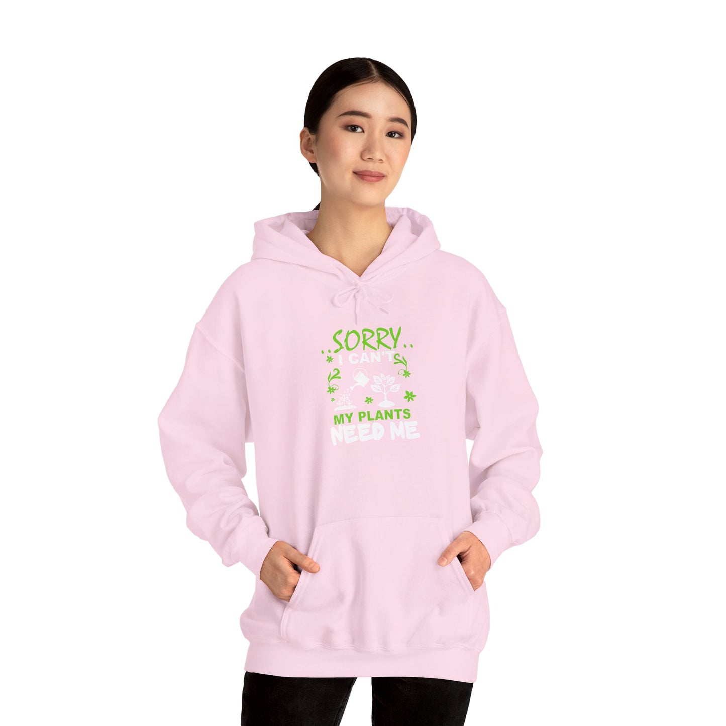 Sorry I Can't My Plants Need Me Hooded Sweatshirt