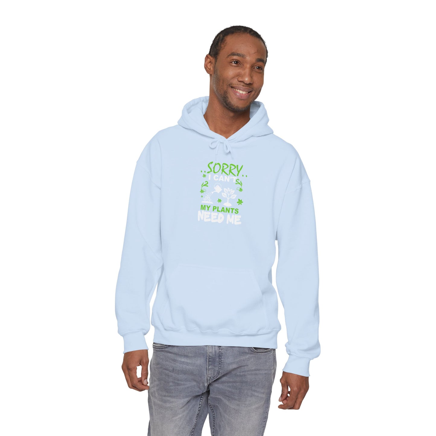 Sorry I Can't My Plants Need Me Hooded Sweatshirt