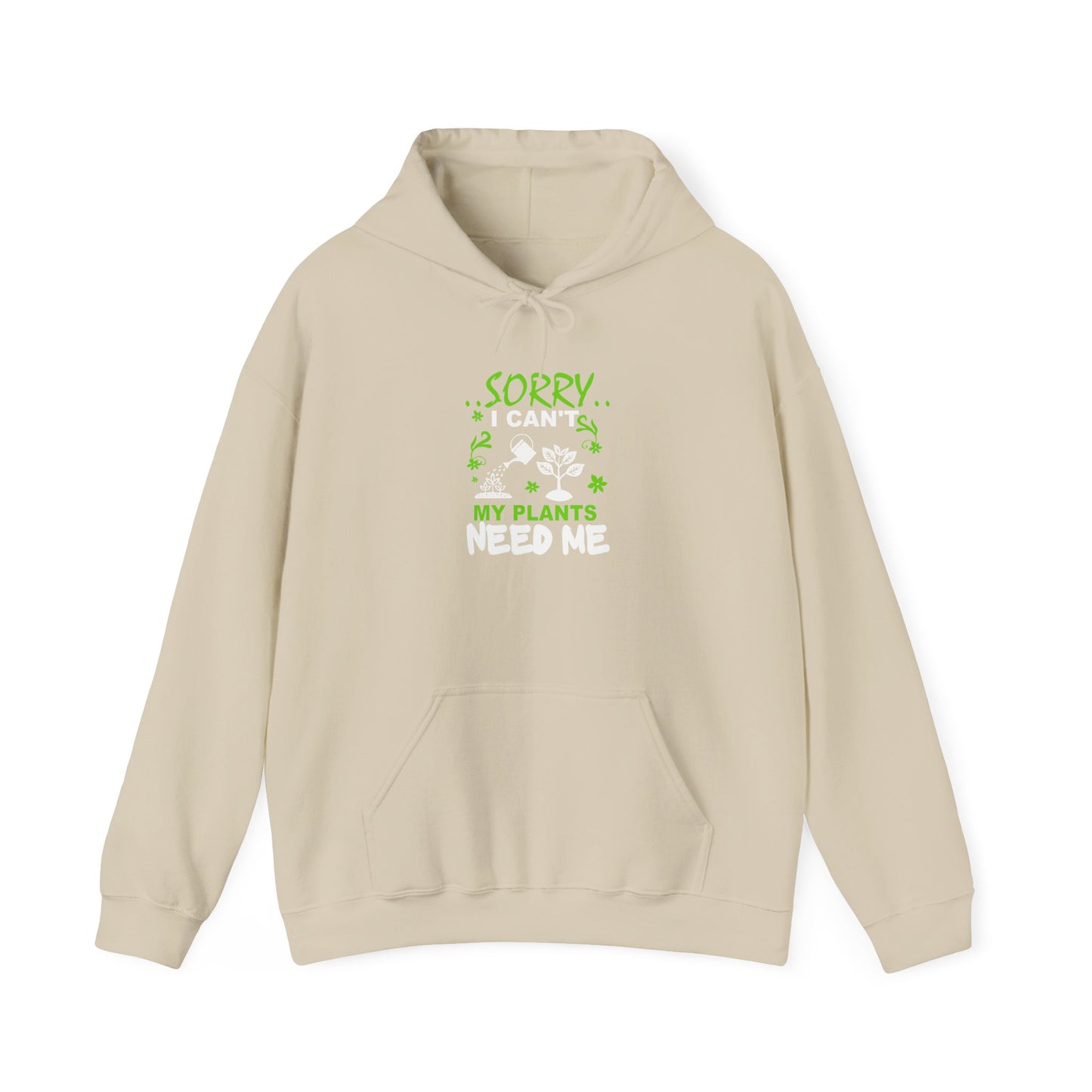 Sorry I Can't My Plants Need Me Hooded Sweatshirt