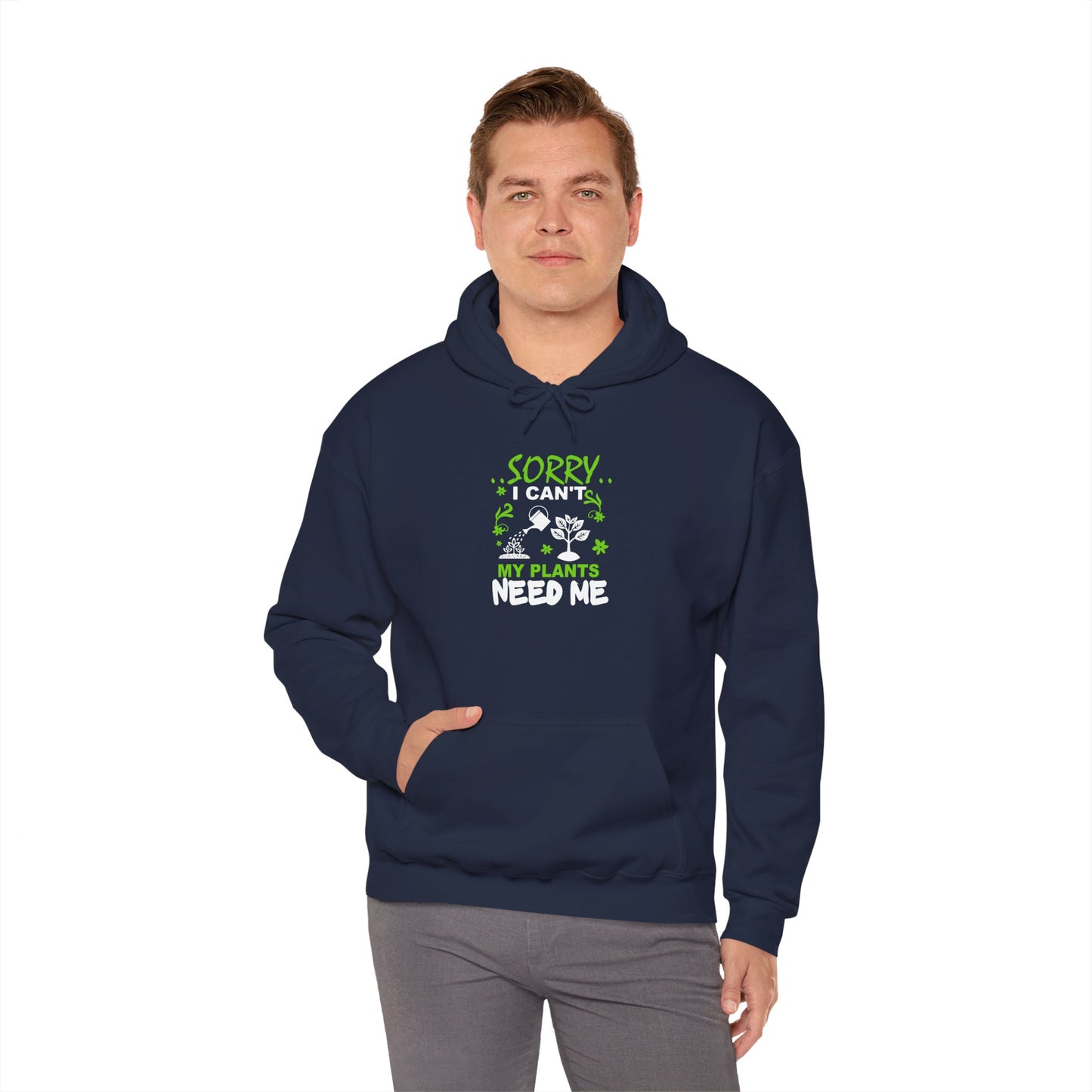 Sorry I Can't My Plants Need Me Hooded Sweatshirt