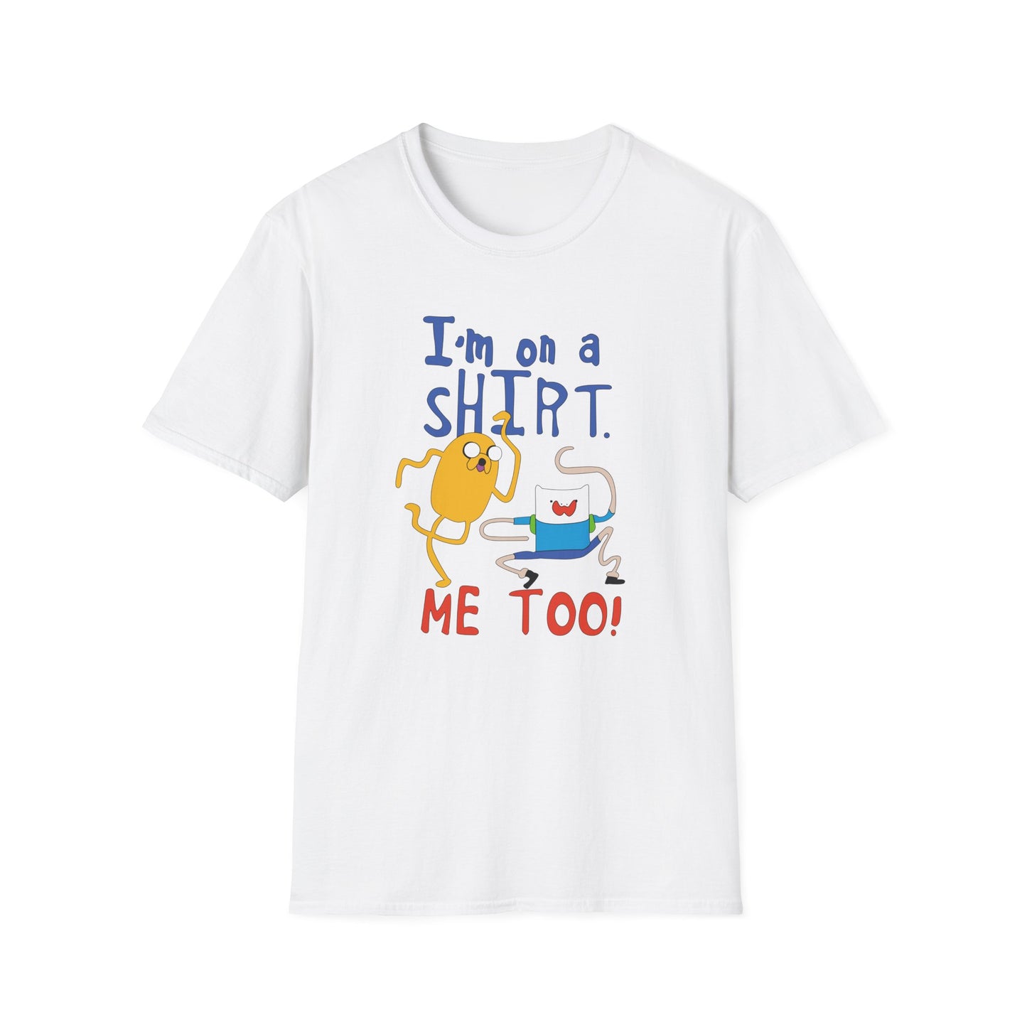 ADVENTURE TIME with Finn & Jake I'm on a Shirt. Me Too! — Funny Cartoon Jake & Cat Graphic Tee