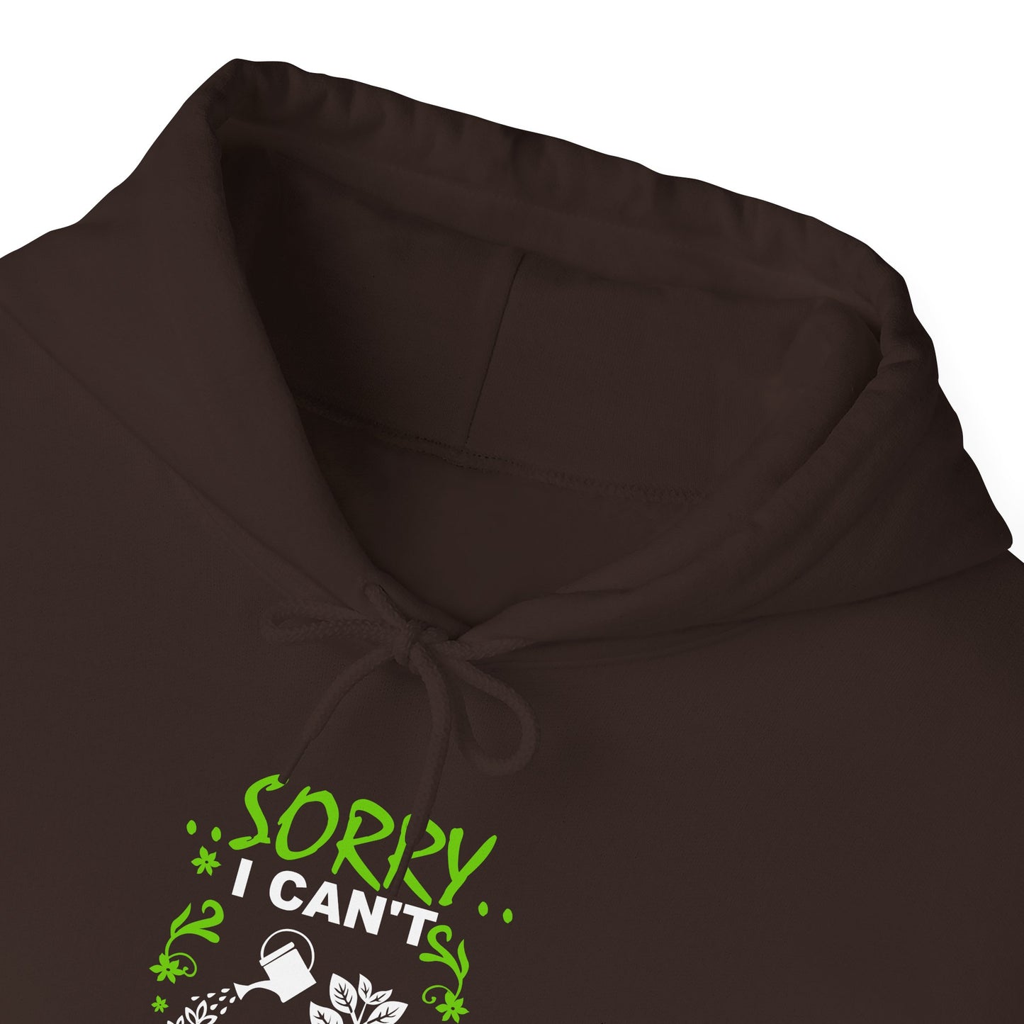 Sorry I Can't My Plants Need Me Hooded Sweatshirt