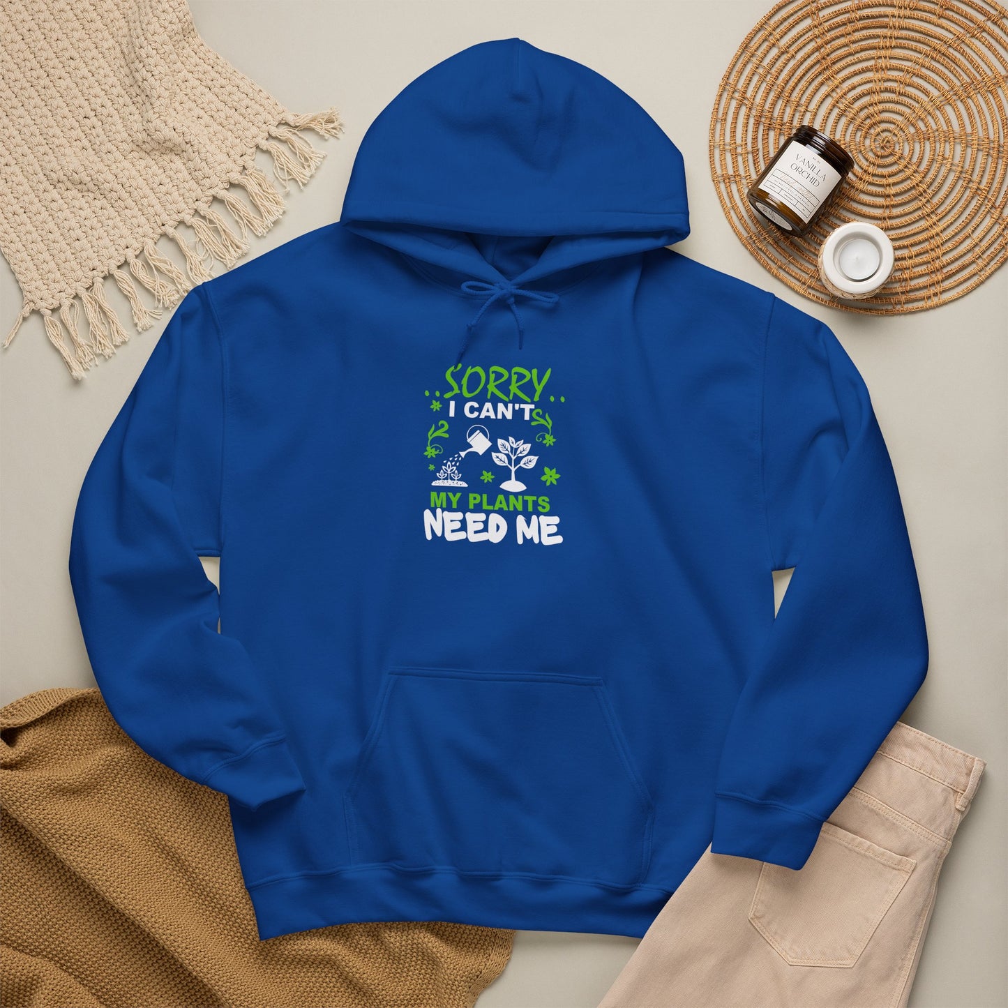 Sorry I Can't My Plants Need Me Hooded Sweatshirt