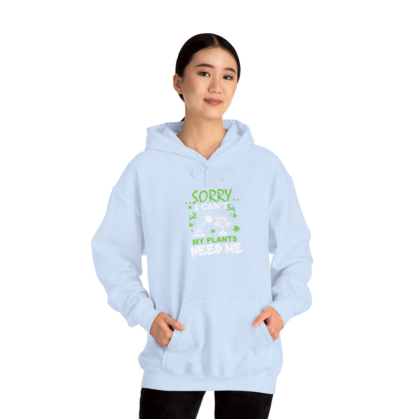 Sorry I Can't My Plants Need Me Hooded Sweatshirt