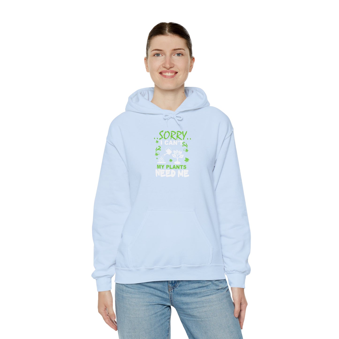 Sorry I Can't My Plants Need Me Hooded Sweatshirt