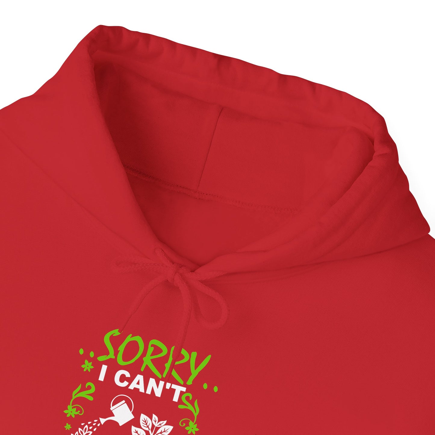Sorry I Can't My Plants Need Me Hooded Sweatshirt