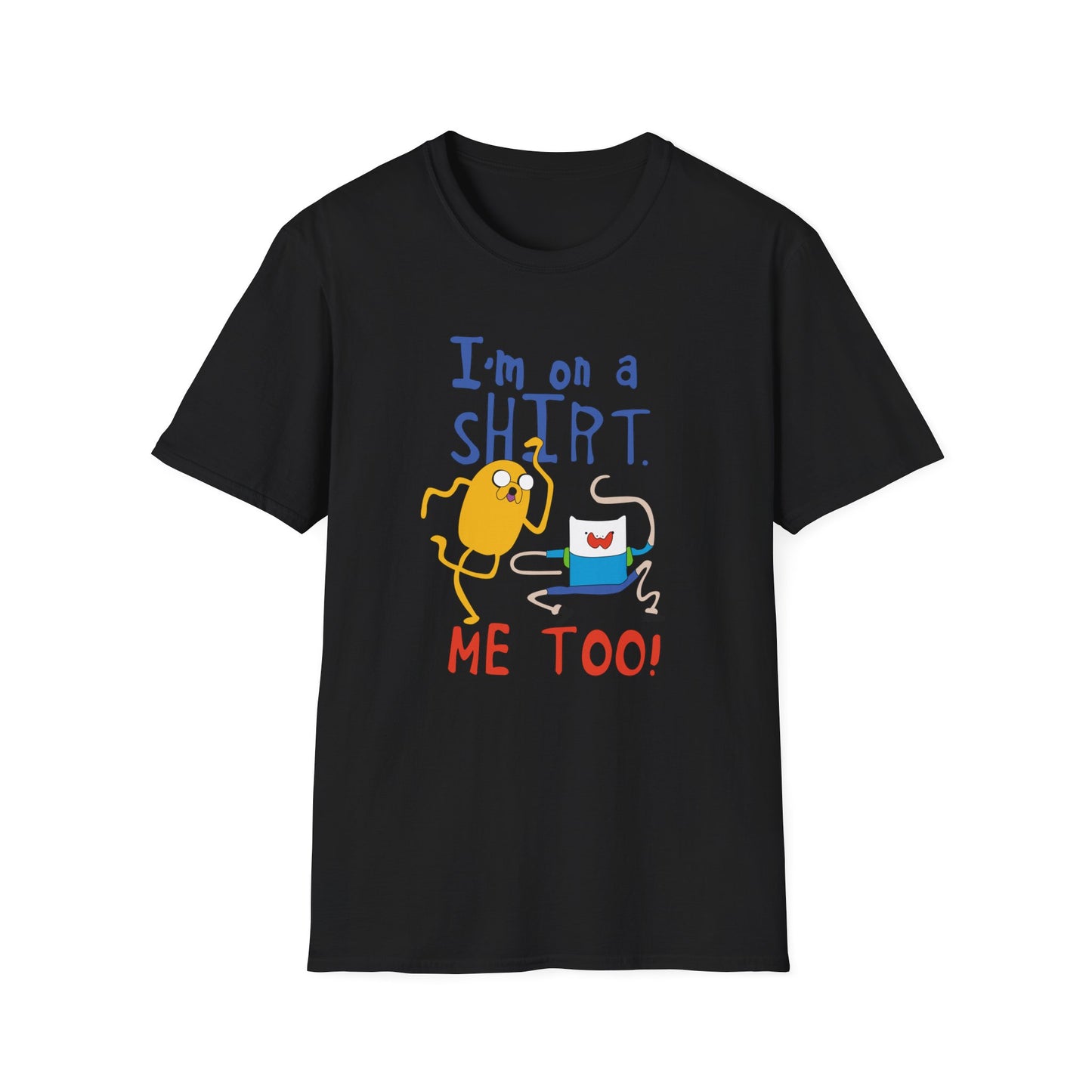 ADVENTURE TIME with Finn & Jake I'm on a Shirt. Me Too! — Funny Cartoon Jake & Cat Graphic Tee