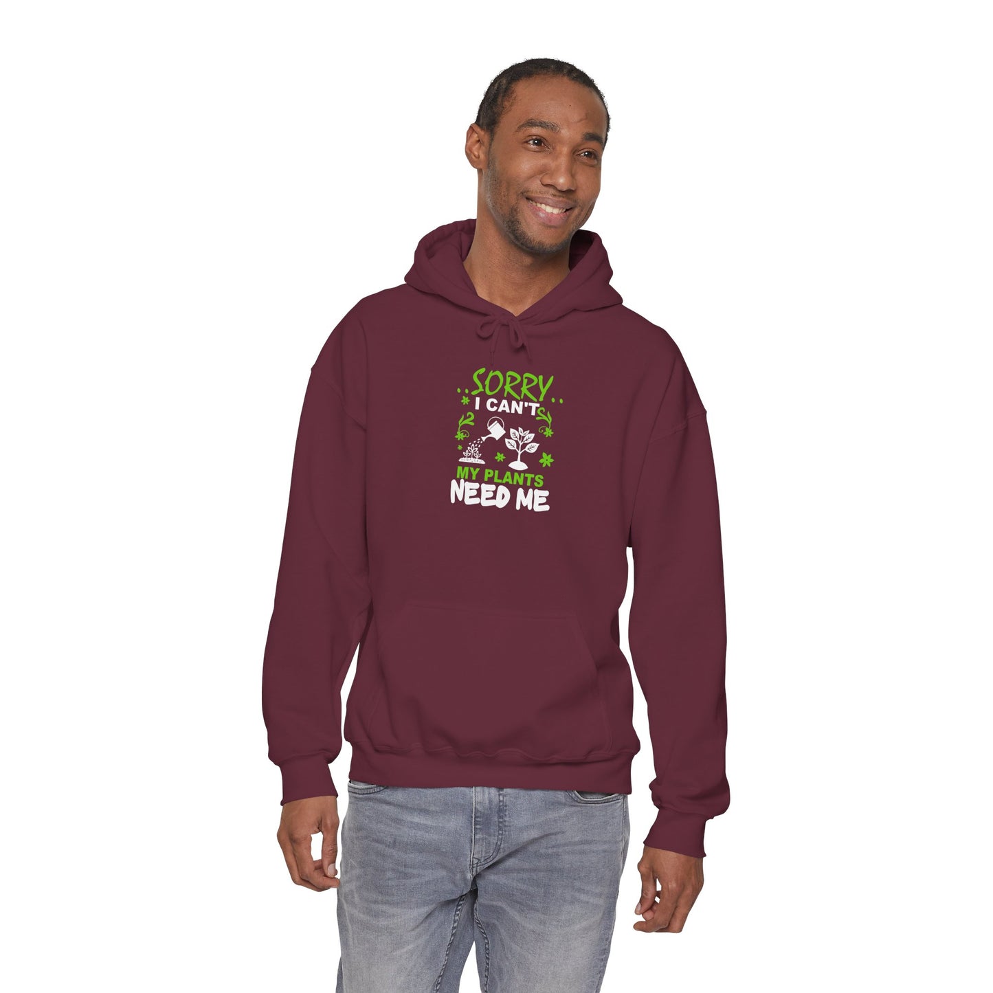 Sorry I Can't My Plants Need Me Hooded Sweatshirt