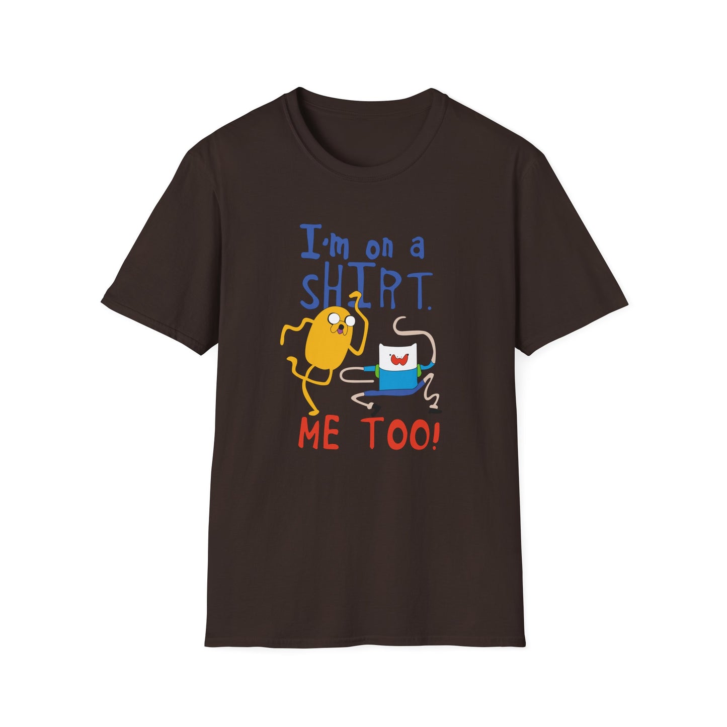 ADVENTURE TIME with Finn & Jake I'm on a Shirt. Me Too! — Funny Cartoon Jake & Cat Graphic Tee