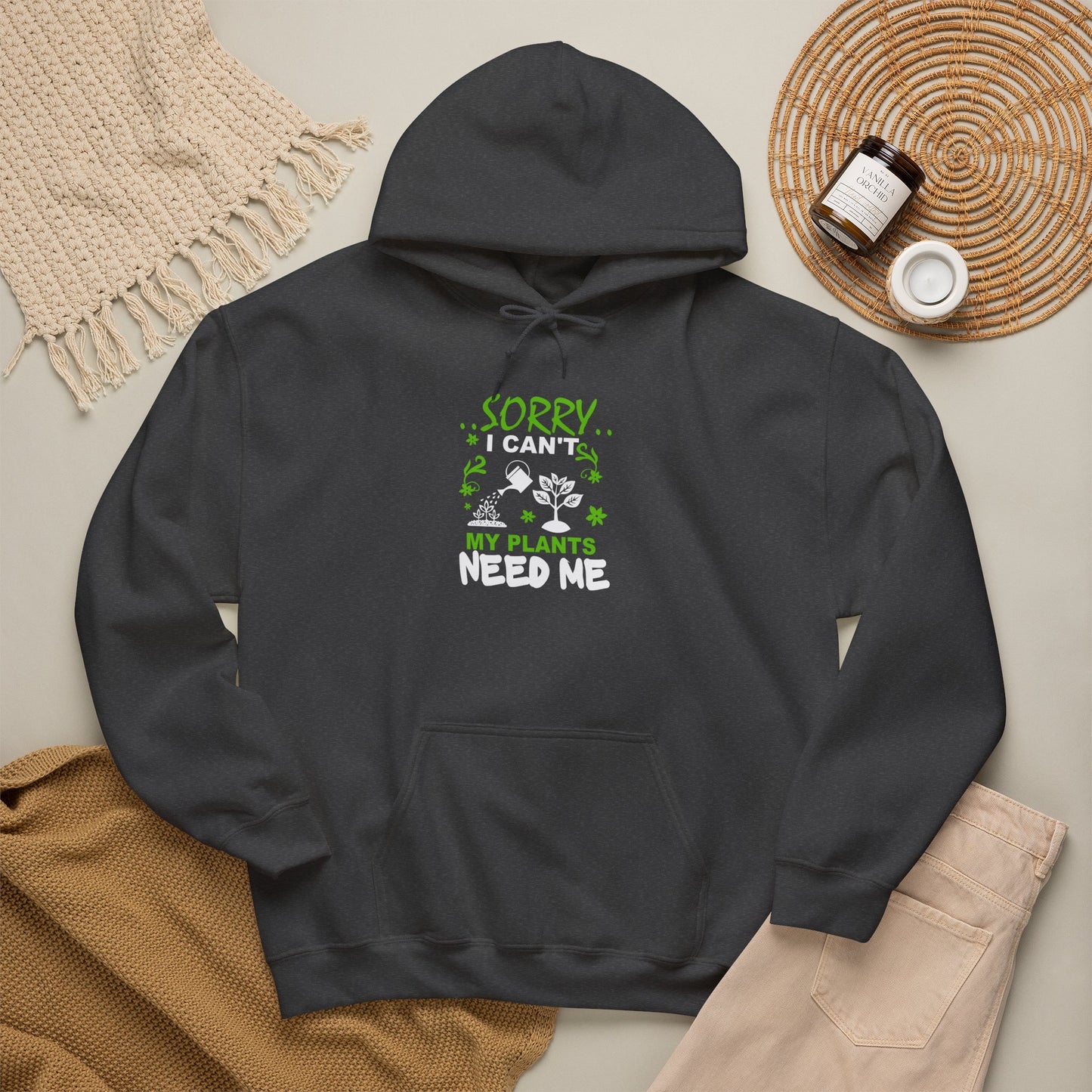 Sorry I Can't My Plants Need Me Hooded Sweatshirt