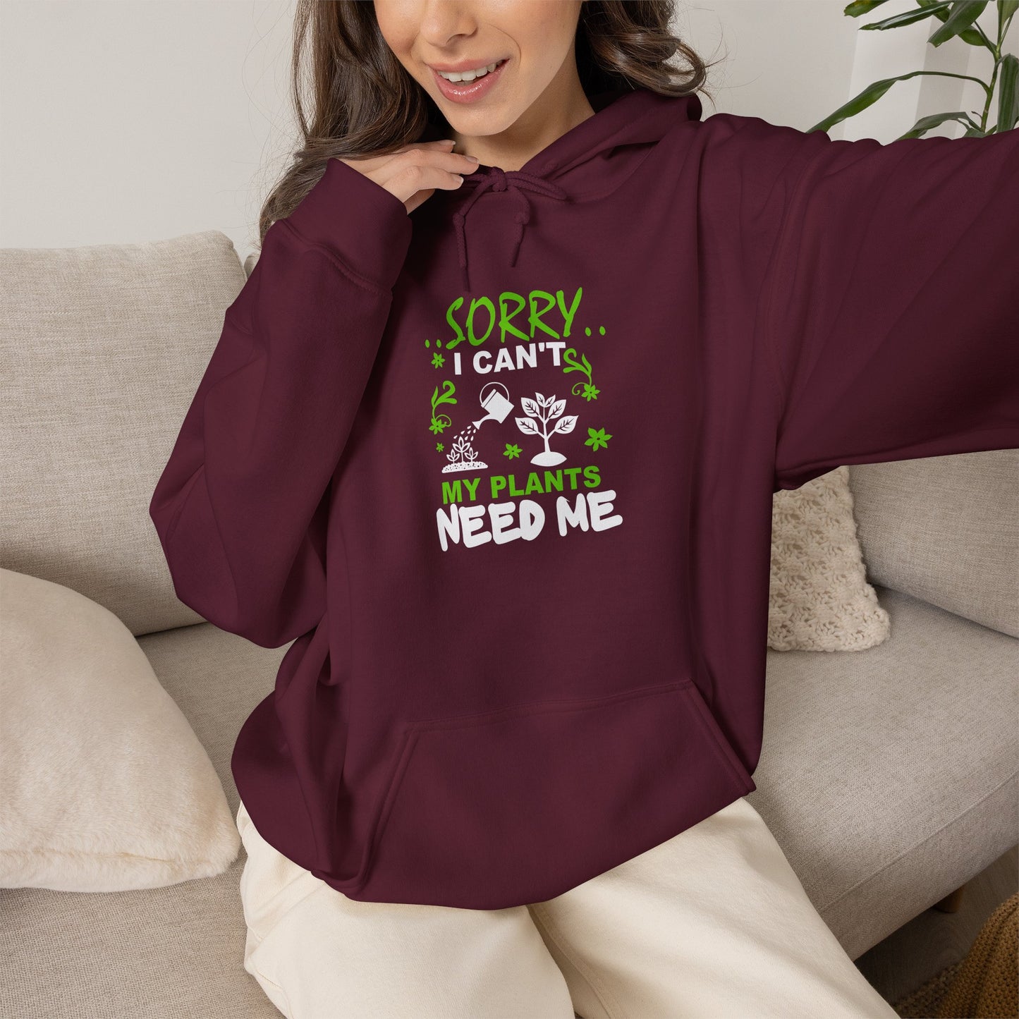 Sorry I Can't My Plants Need Me Hooded Sweatshirt